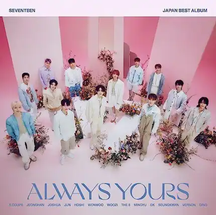 SEVENTEEN
JAPAN BEST ALBUM
ALWAYS YOURS
S.COUPS JEONGHAN JOSHUA JUN HOSHI WONWOO WOOZI THE 8 MINGYU DK SEUNGKWAN VERNON DINO