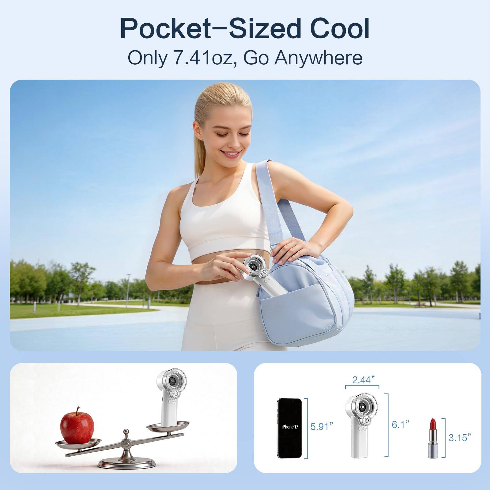Pocket-Sized Cool  
Only 7.41oz, Go Anywhere  

2.44"  
5.91"  
6.1"  
3.15"