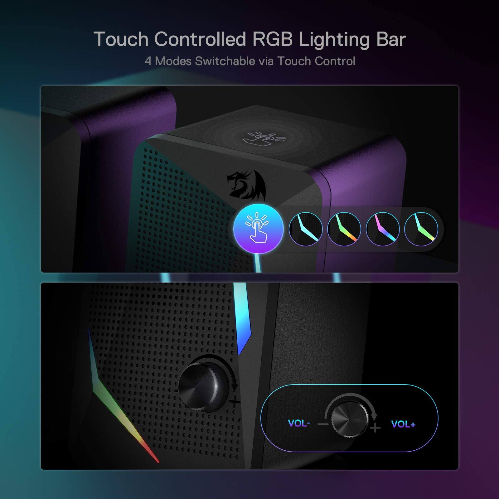 Touch Controlled RGB Lighting Bar  
4 Modes Switchable via Touch Control  

VOL- VOL+