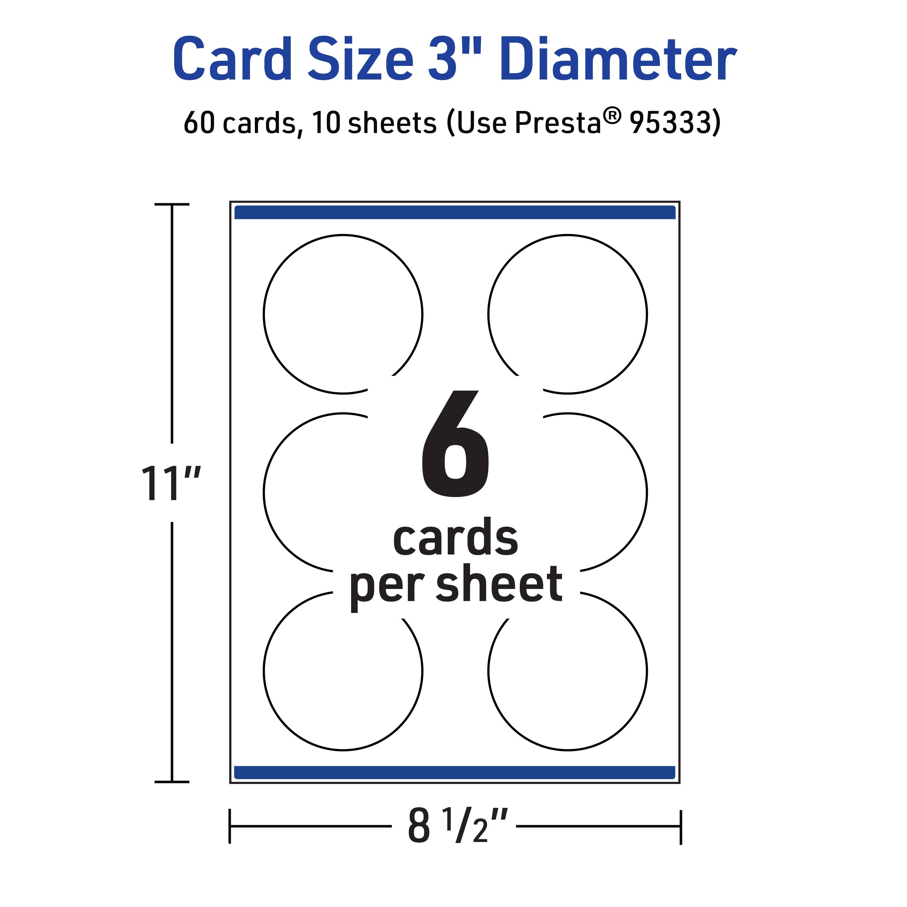 Card Size 3" Diameter  
60 cards, 10 sheets (Use Presta® 95333)  
11" x 8 1/2"  
6 cards per sheet