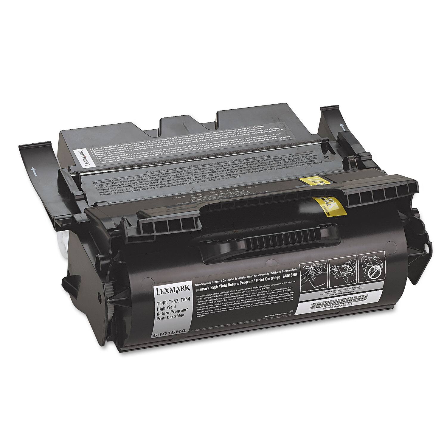LEXMARK  
T640, T642, T644  
High Yield Return Program  
Print Cartridge  
64015HA  

Recommended for use with:  
Lexmark High Yield Return Program Print Cartridge 64015HA  

Covered by one or more of the following patents:  
US 5,877,748; US 6,025,868; US 6,031,598; US 6,031,599; US 6,031,600; US 6,031,601; US 6,031,602; US 6,031,603; US 6,031,604; US 6,031,605; US 6,031,606; US 6,031,607; US 6,031,608; US 6,031,609; US 6,031,610; US 6,031
