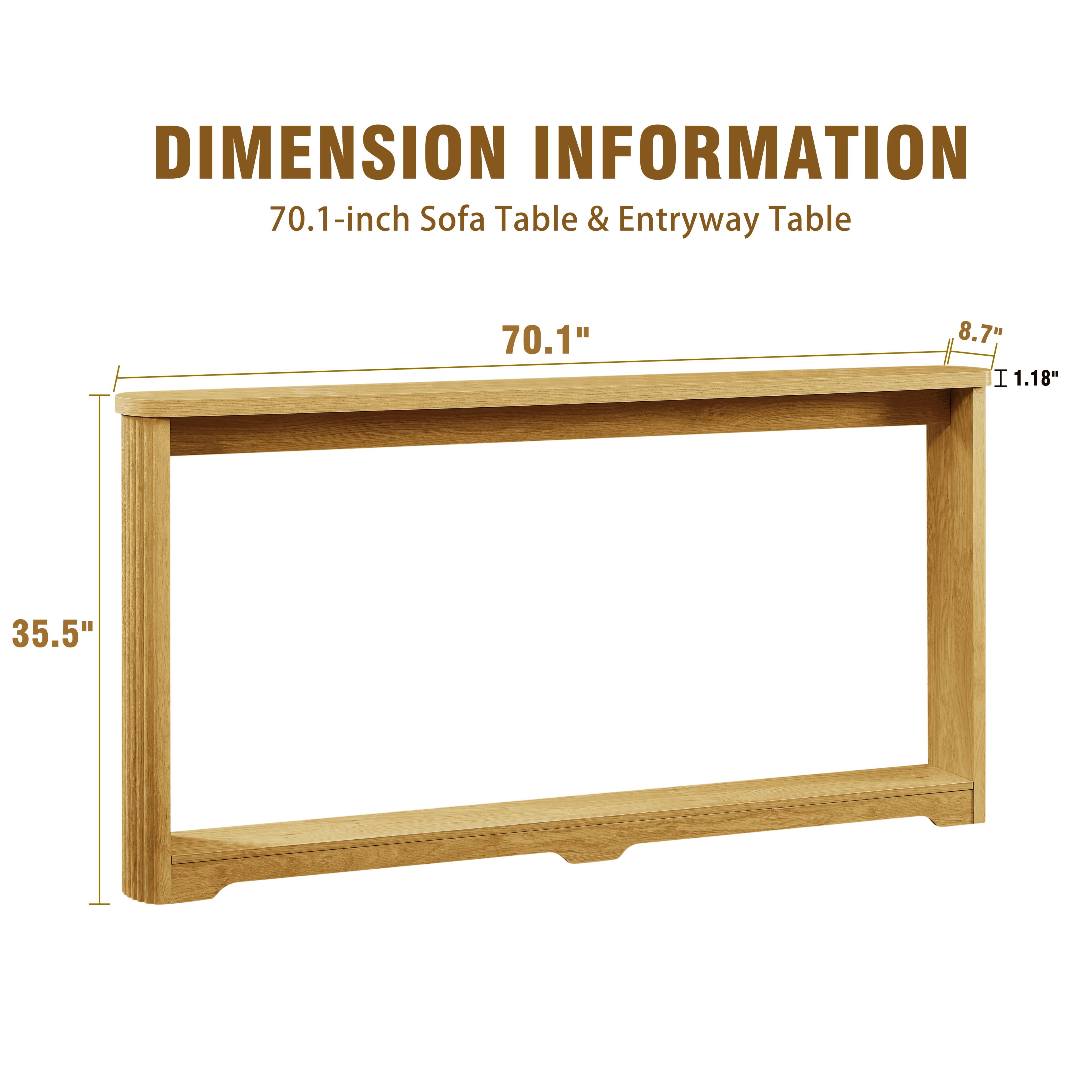 DIMENSION INFORMATION  
70.1-inch Sofa Table & Entryway Table  
70.1" x 8.7" x 1.18" x 35.5"