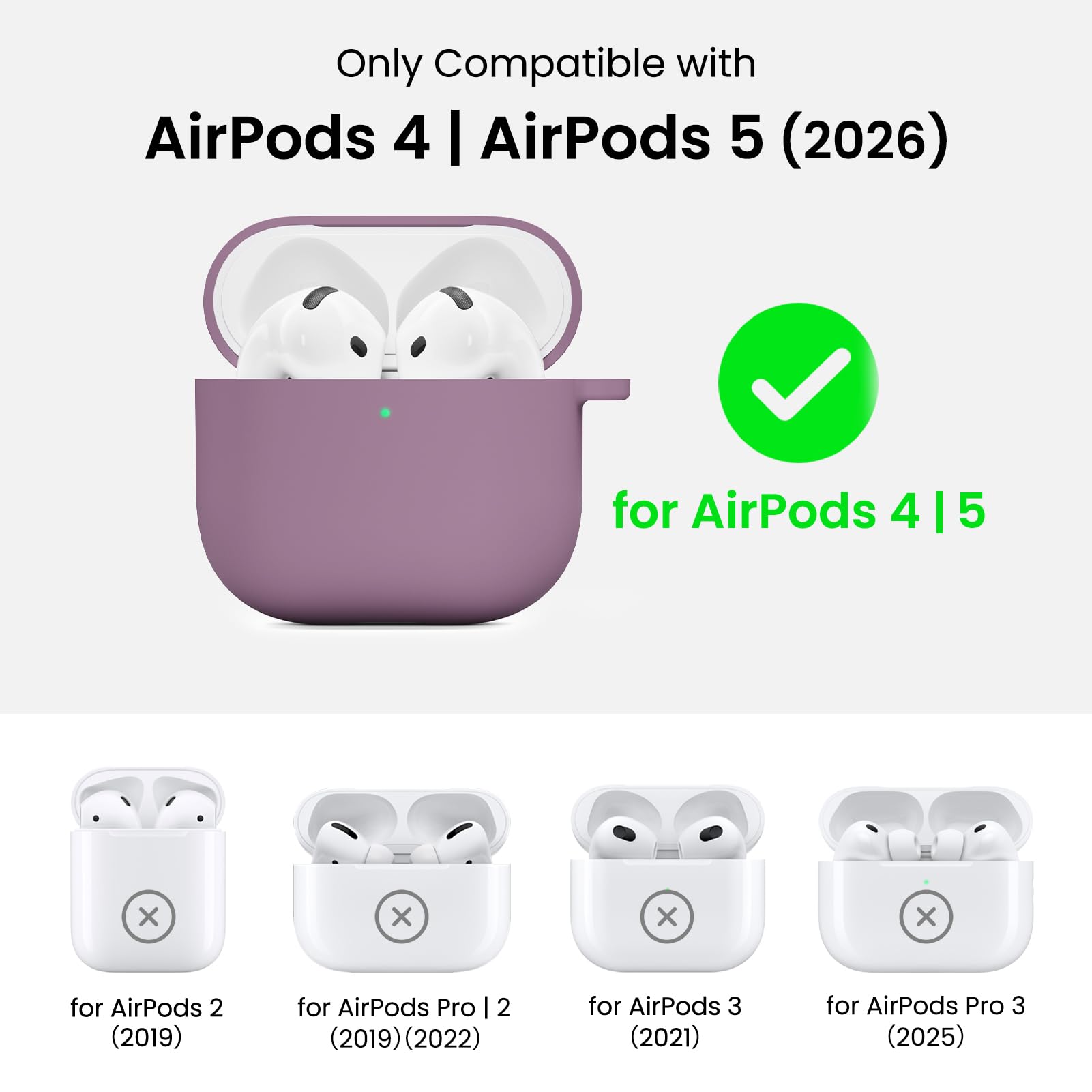 Only Compatible with AirPods 4 | AirPods 5 (2026)

for AirPods 4 | 5

for AirPods 2 (2019)

for AirPods Pro 2 (2019) (2022)

for AirPods 3 (2021)

for AirPods Pro 3 (2025)