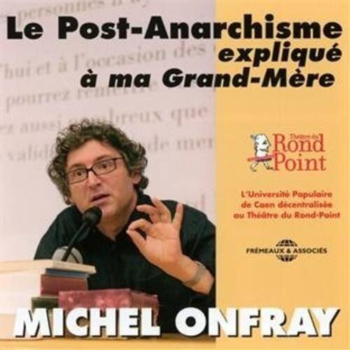 Le Post-Anarchisme expliqué à ma Grand-Mère

L'Université Populaire de Caen décentralisée au Théâtre du Rond-Point

FRMEAUX & ASSOCIÉS

MICHEL ONFRAY