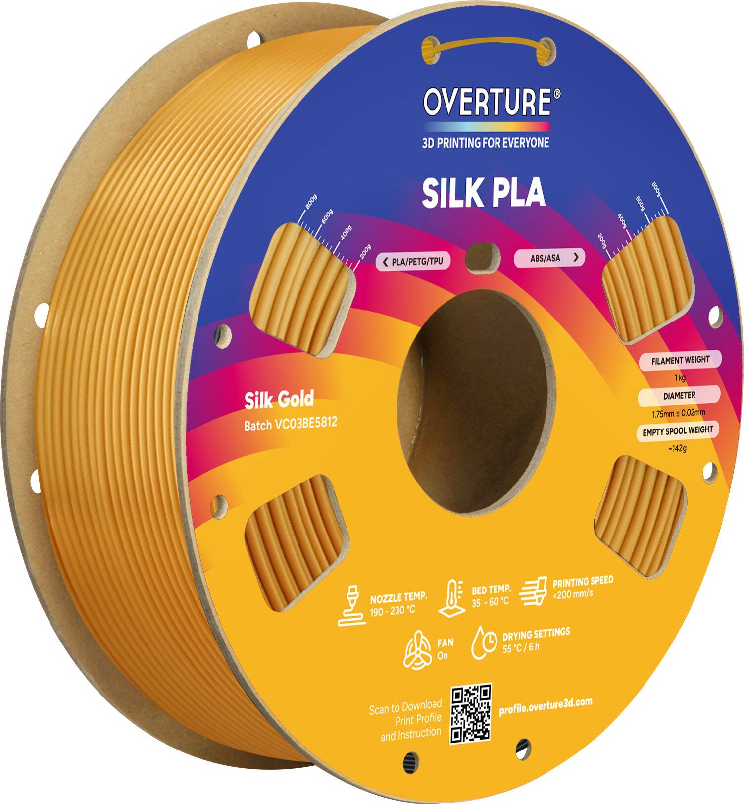 OVERTURE  
3D PRINTING FOR EVERYONE  

2009 SILK PLA  
0 BOOF  
200g ABS/ASA < PLA/PETG/TPU >  

soDt 8009 600 LA Silk Gold Batch VC03BE5812  

FILAMENT WEIGHT 1kg  
DIAMETER 1.75mm ±0.02mm  
EMPTY SPOOL WEIGHT -142g  

NOZZLE TEMP. 190 - 230 °C  
FAN On  
PRINTING SPEED <200 mm/s  
BED TEMP. 35 - 60 °C  
DRYING SETTINGS 55 °C/6h  

Scan to Download Print Profile and Instruction  
profile.overture3d.com