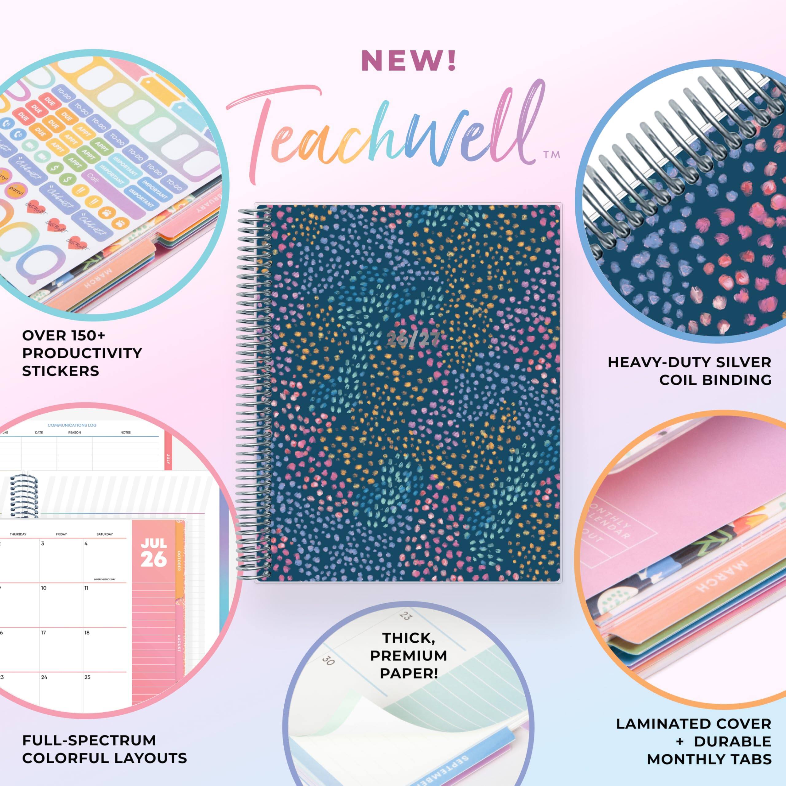 NEW!  
Teachwell™  

- OVER 150+ PRODUCTIVITY STICKERS  
- HEAVY-DUTY SILVER COIL BINDING  
- THICK, PREMIUM PAPER!  
- FULL-SPECTRUM COLORFUL LAYOUTS  
- LAMINATED COVER + DURABLE MONTHLY TABS