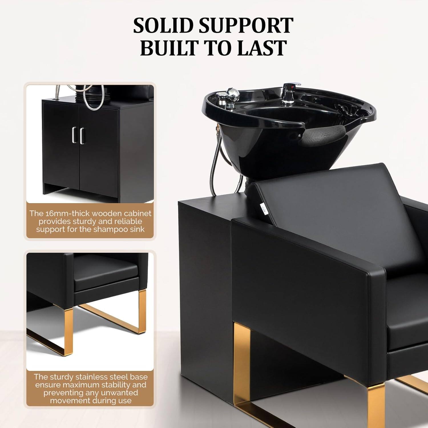 SOLID SUPPORT BUILT TO LAST

The 16mm-thick wooden cabinet provides sturdy and reliable support for the shampoo sink.

The sturdy stainless steel base ensures maximum stability and prevents any unwanted movement during use.