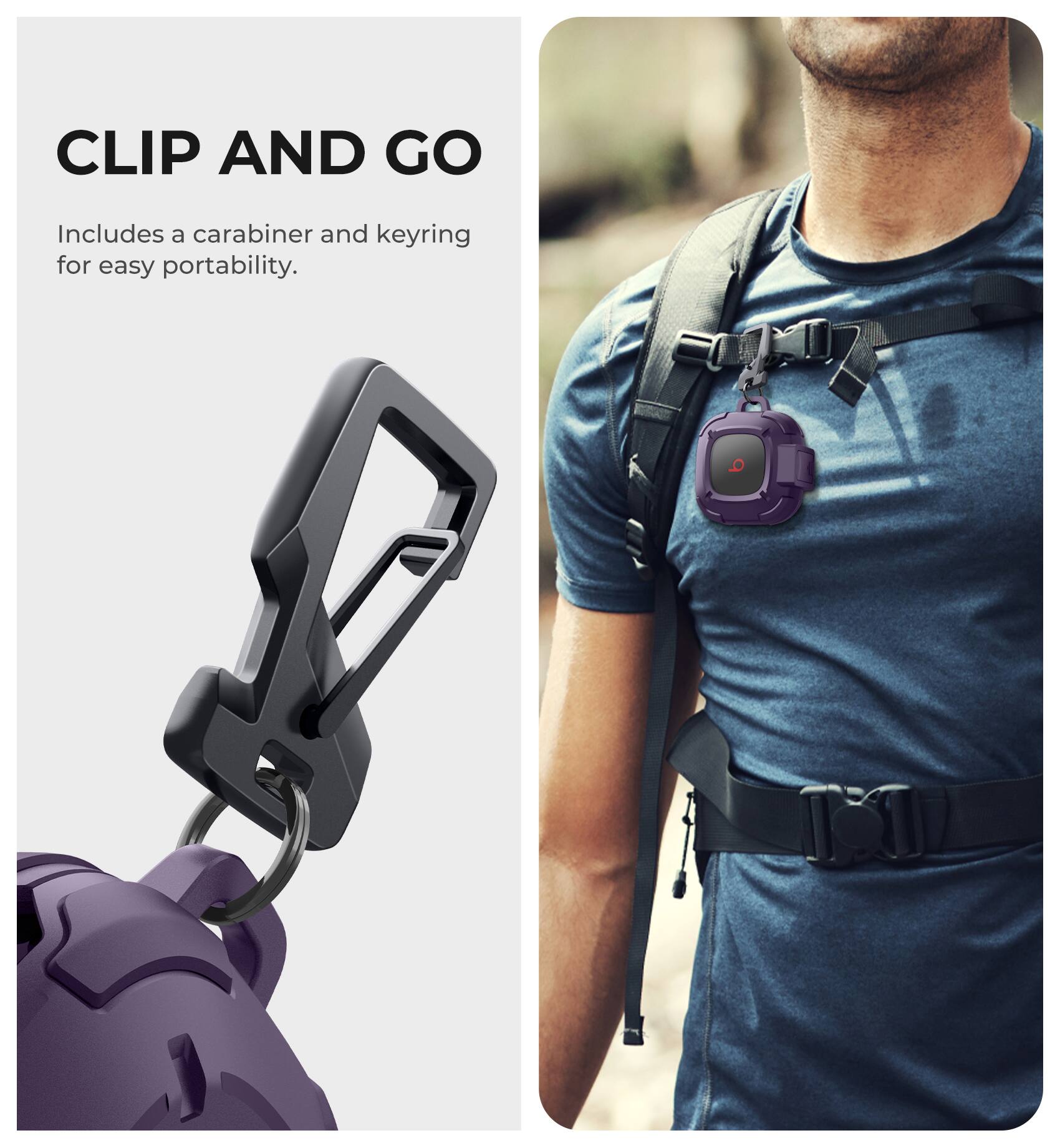 CLIP AND GO  
Includes a carabiner and keyring for easy portability.