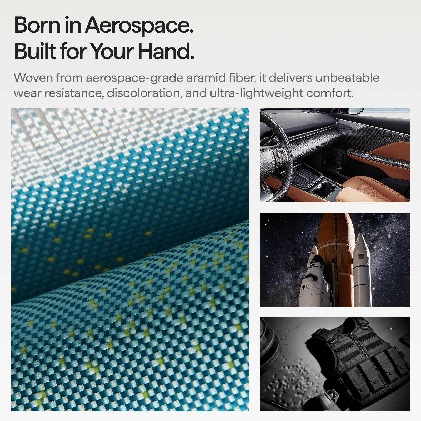 Born in Aerospace.  
Built for Your Hand.  

Woven from aerospace-grade aramid fiber, it delivers unbeatable wear resistance, discoloration, and ultra-lightweight comfort.