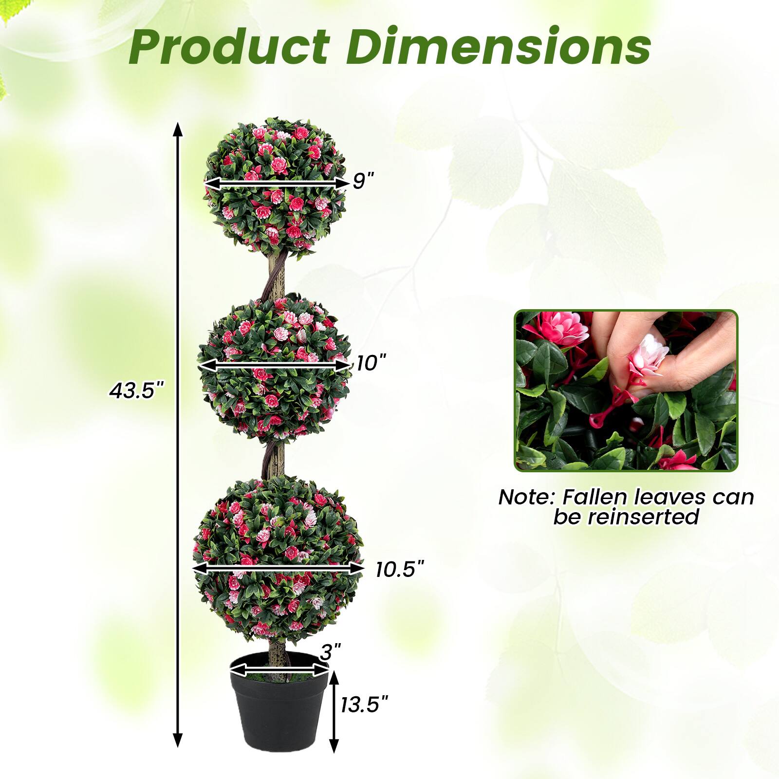 Product Dimensions: 9" x 10" x 43.5" x 3" x 10.5" x 13.5"  
Note: Fallen leaves can be reinserted