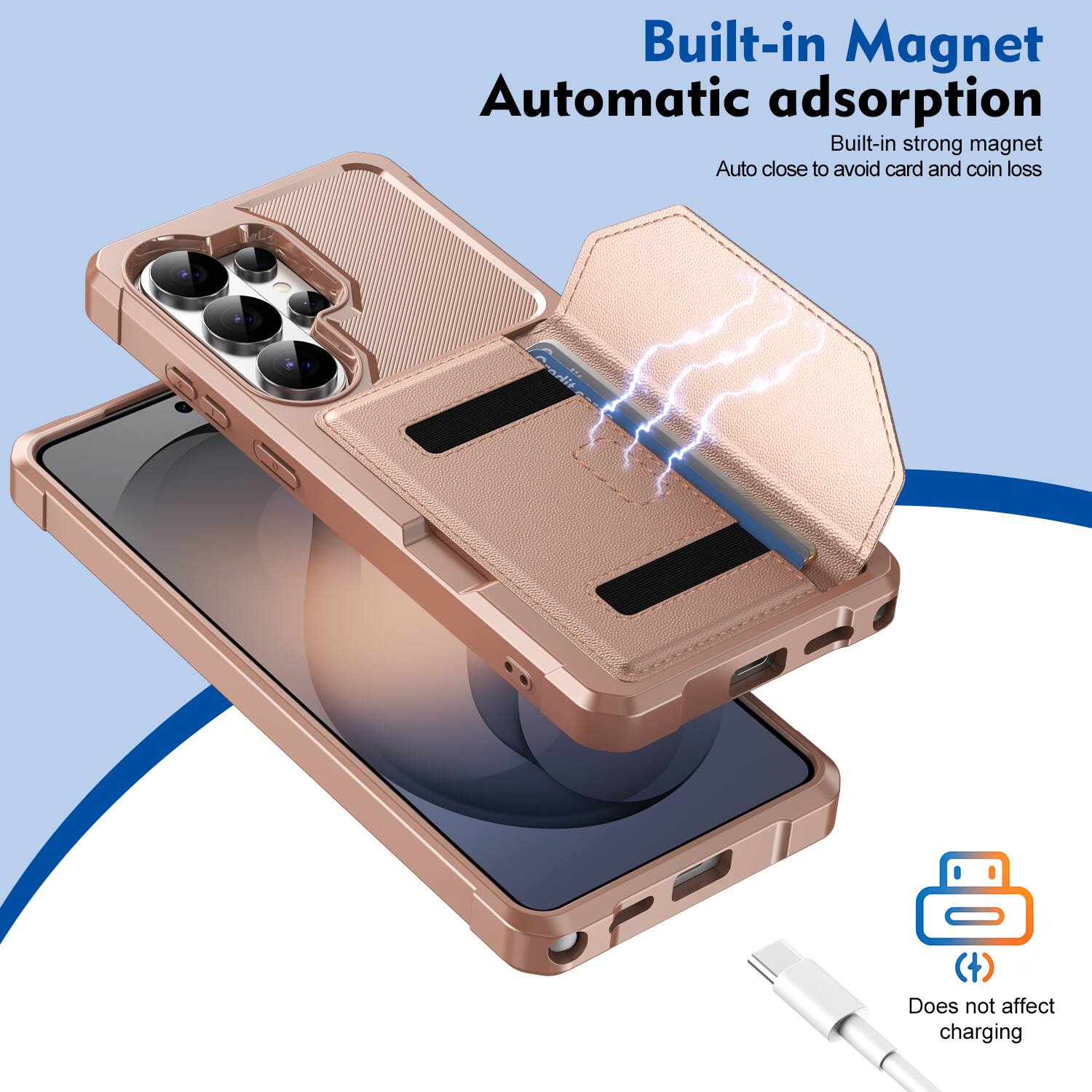 Built-in Magnet  
Automatic adsorption  
Built-in strong magnet  
Auto close to avoid card and coin loss  
Does not affect charging