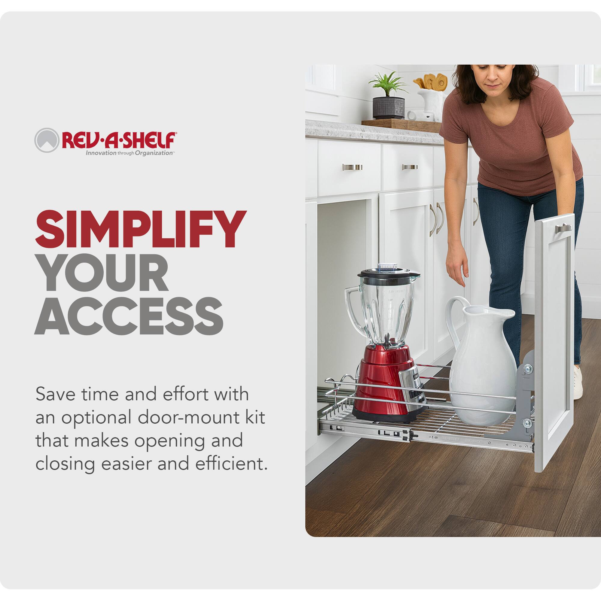 RED-A-SHELF  
Innovation through Organization  

SIMPLIFY YOUR ACCESS  

Save time and effort with an optional door-mount kit that makes opening and closing easier and efficient.