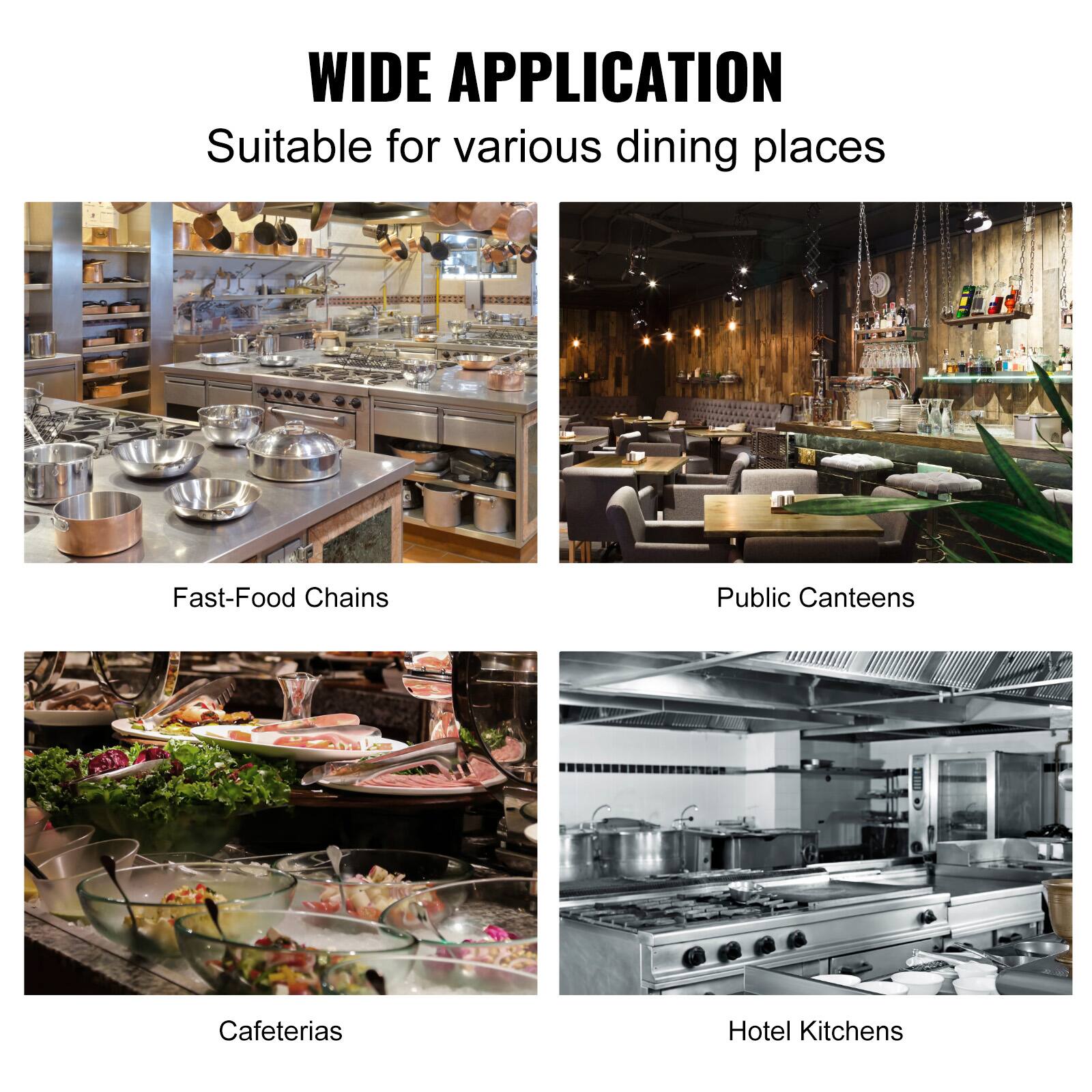 WIDE APPLICATION  
Suitable for various dining places  

- Fast-Food Chains  
- Public Canteens  
- Cafeterias  
- Hotel Kitchens