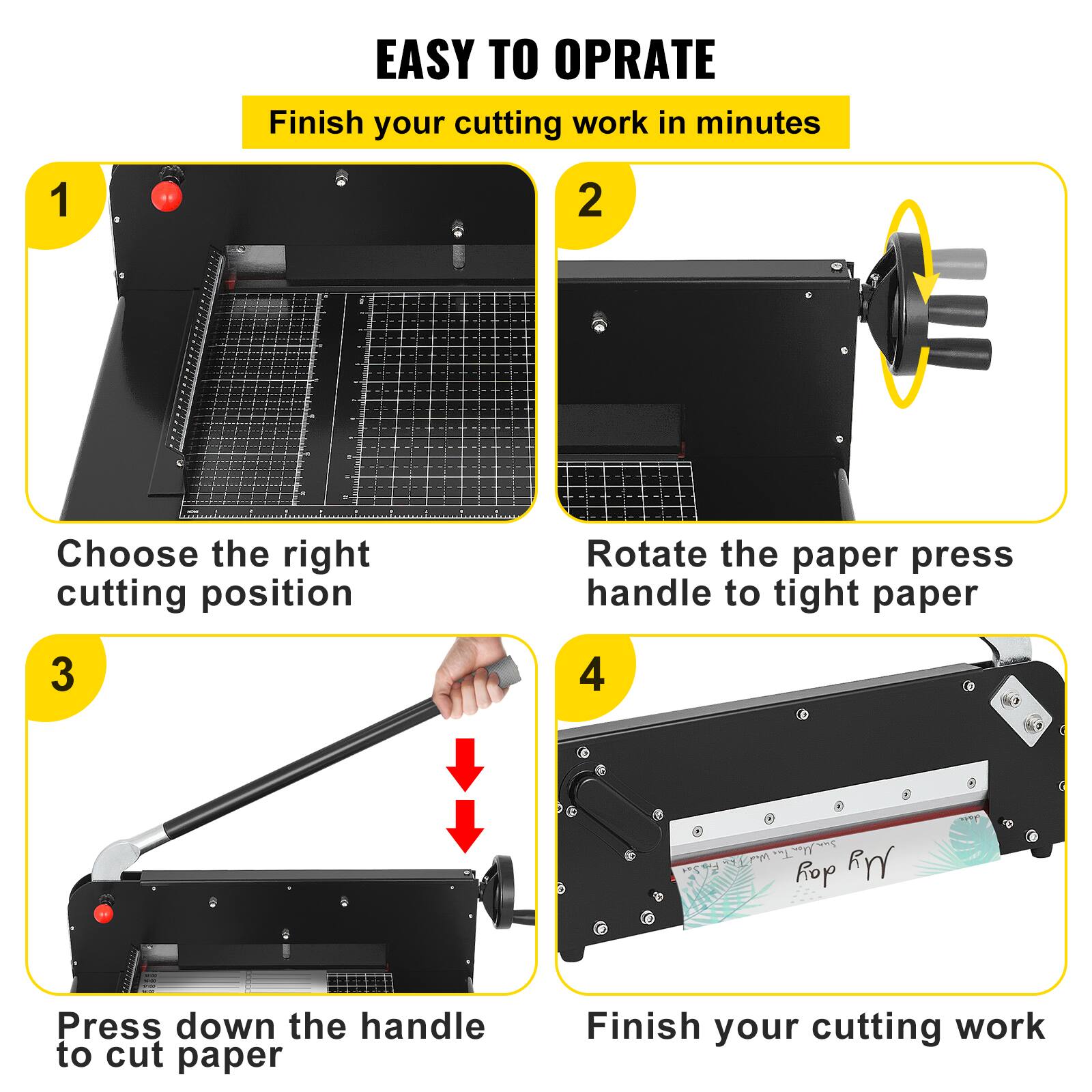 EASY TO OPERATE  
Finish your cutting work in minutes

1. Choose the right cutting position
2. Rotate the paper press handle to tighten paper
3. Press down the handle to cut paper
4. Finish your cutting work