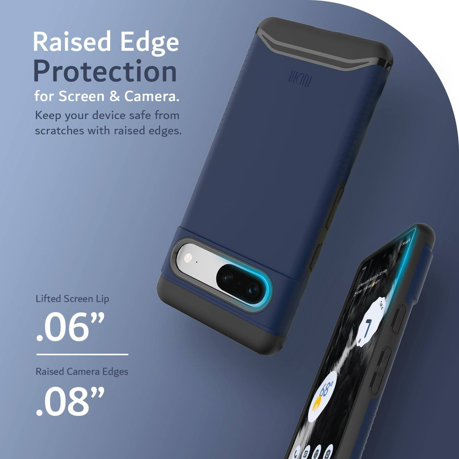 Raised Edge Protection for Screen & Camera.  
Keep your device safe from scratches with raised edges.

Lifted Screen Lip .06"  
Raised Camera Edges .08"