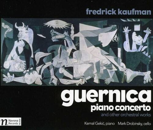 fredrick kaufman  
Navona Records  
guernica  
piano concerto and other orchestral works  
Kemal Gekic, piano  
Mark Drobinsky, cello