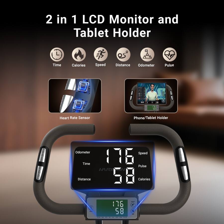 2 in 1 LCD Monitor and Tablet Holder

- Time
- Calories
- Speed
- Distance
- Odometer
- Pulse

Heart Rate Sensor

Phone/Tablet Holder

Odometer: 176
Time: 58
Distance: 58

Speed: 76
Pulse: 58
Calories: 58