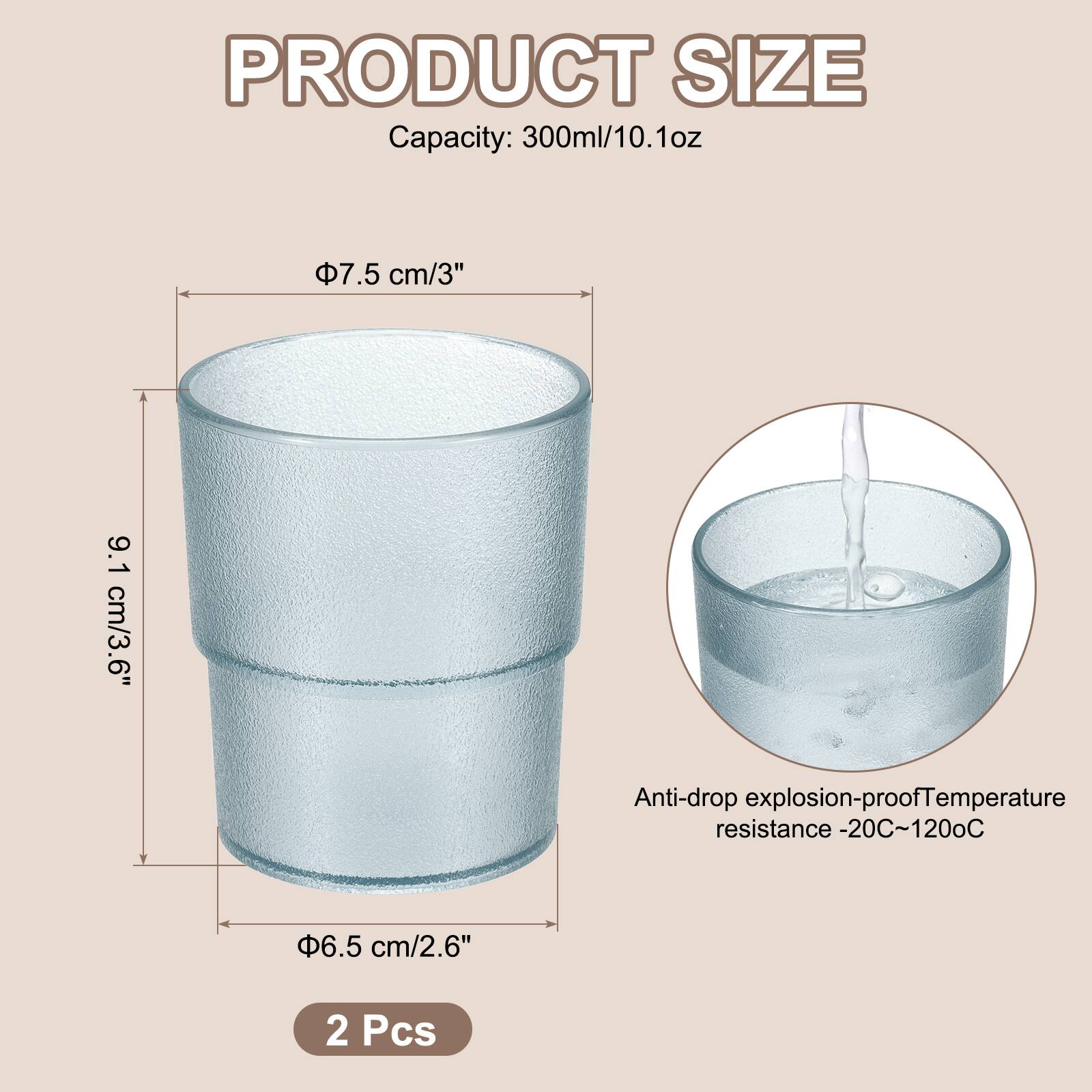 PRODUCT SIZE  
Capacity: 300ml/10.1oz  
Φ7.5 cm/3"  
9.1 cm/3.6"  
Φ6.5 cm/2.6"  
Anti-drop explosion-proof  
Temperature resistance -20°C~120°C  
2 Pcs