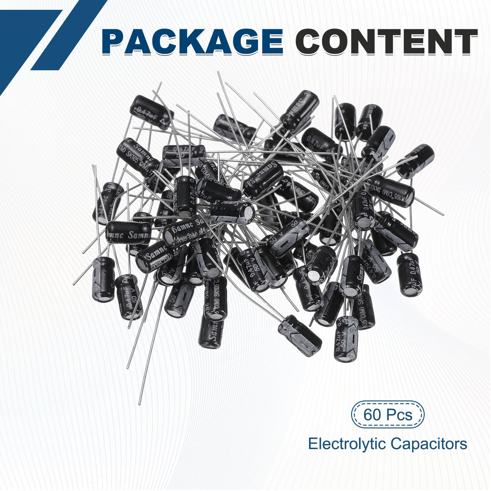 PACKAGE CONTENT

- 0.47F M Samne T SK105 COA 2 C CIM
- 0.474E Se Bamne He mnc Samn dea Samno S SHOL1 ne 3G0ANS DATUE U 50
- 0' Samn Samie
- 0.47uF Samne PS CEAD 50 50
- 0.47F 50 YPU DAINF 4NG 0470F (WIO_9OL Sempr
- 0.47UF F SKS 105COM

60 Pcs Electrolytic Capacitors