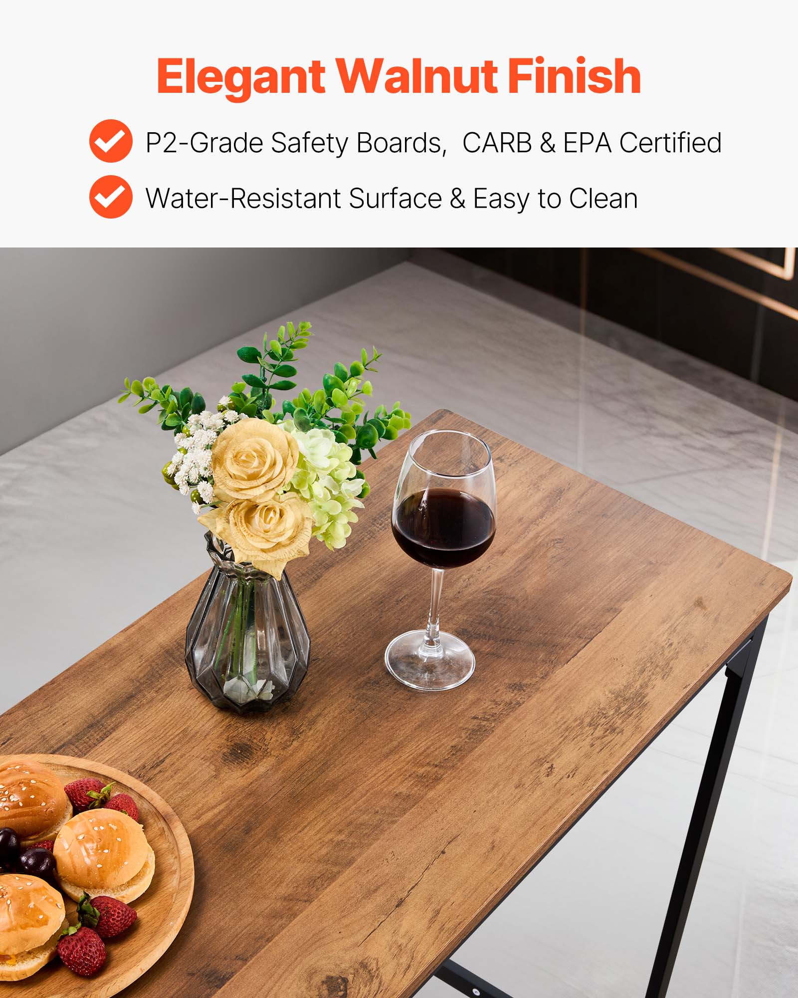 Elegant Walnut Finish

- P2-Grade Safety Boards, CARB & EPA Certified
- Water-Resistant Surface & Easy to Clean