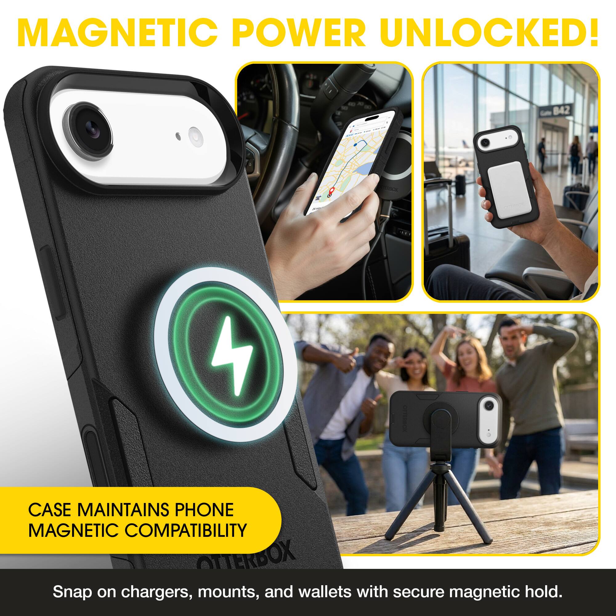 MAGNETIC POWER UNLOCKED!  
CASE MAINTAINS PHONE MAGNETIC COMPATIBILITY  
OTTERBOX Snap on chargers, mounts, and wallets with secure magnetic hold.