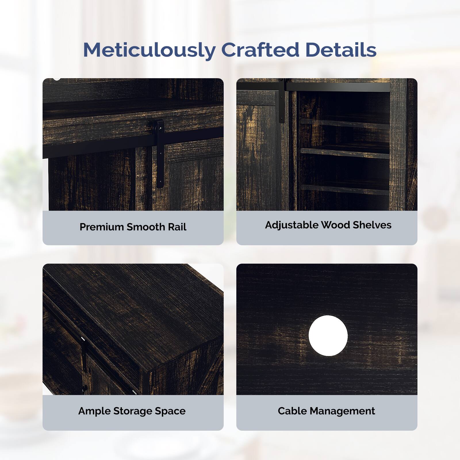 Meticulously Crafted Details

- Premium Smooth Rail
- Adjustable Wood Shelves
- Ample Storage Space
- Cable Management