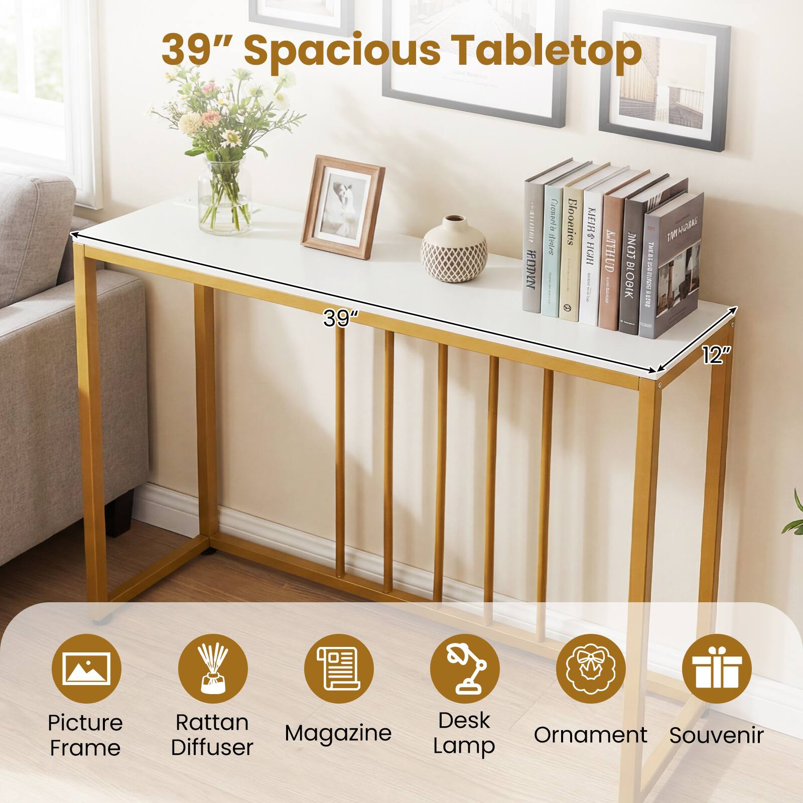 39" Spacious Tabletop

39" x 12"

Picture Frame
Rattan Diffuser
Magazine
Desk Lamp
Ornament
Souvenir