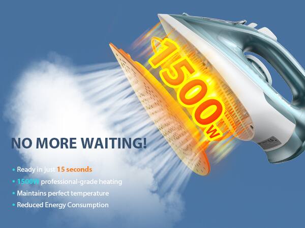1500 W NO MORE WAITING!  
Ready in just 15 seconds  
1500W professional-grade heating  
Maintains perfect temperature  
Reduced Energy Consumption