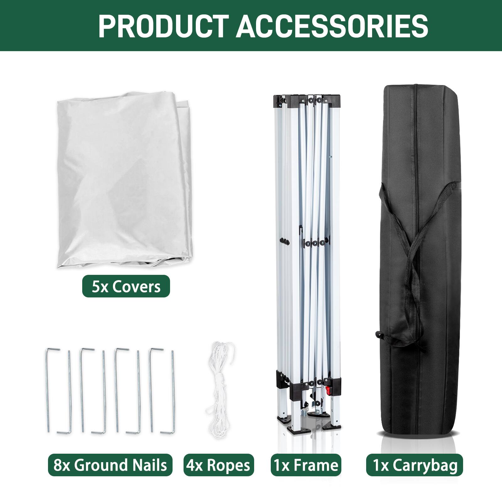 PRODUCT ACCESSORIES

- 5x Covers
- 8x Ground Nails
- 4x Ropes
- 1x Frame
- 1x Carrybag