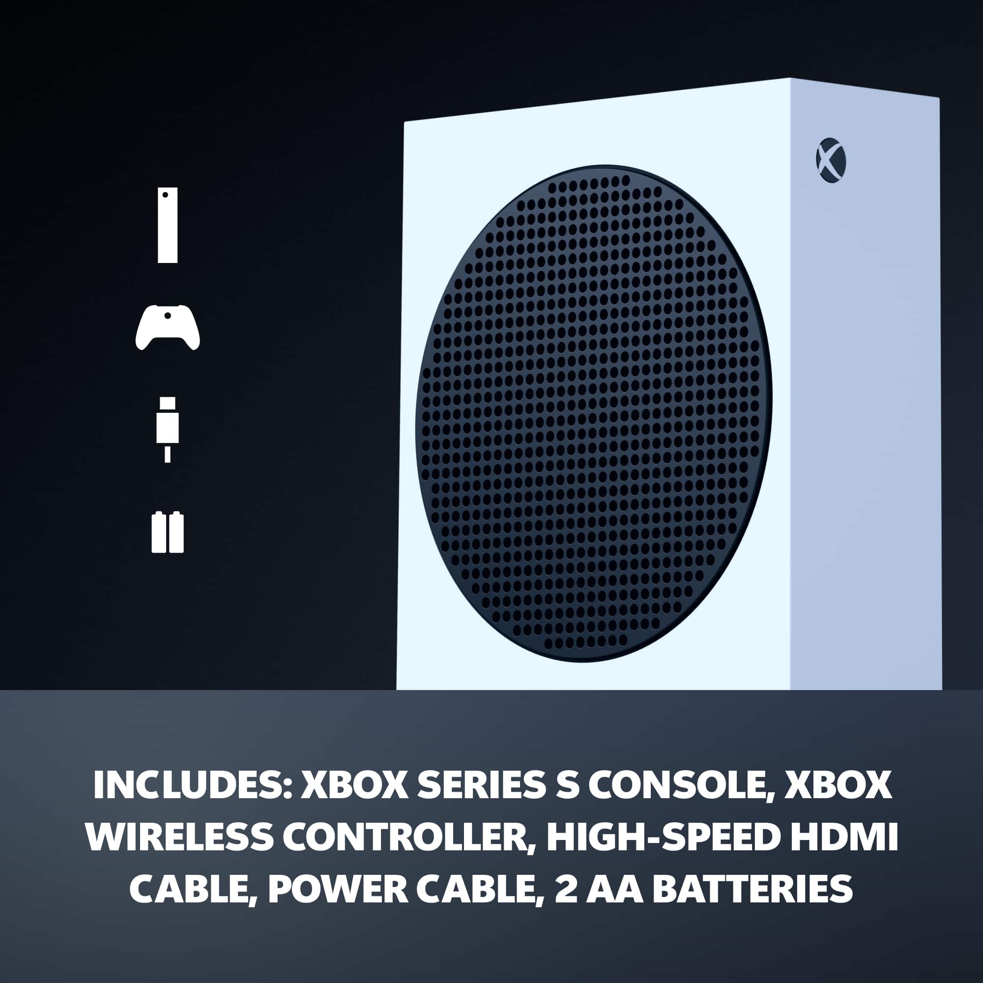INCLUDES: XBOX SERIES S CONSOLE, XBOX WIRELESS CONTROLLER, HIGH-SPEED HDMI CABLE, POWER CABLE, 2 AA BATTERIES
