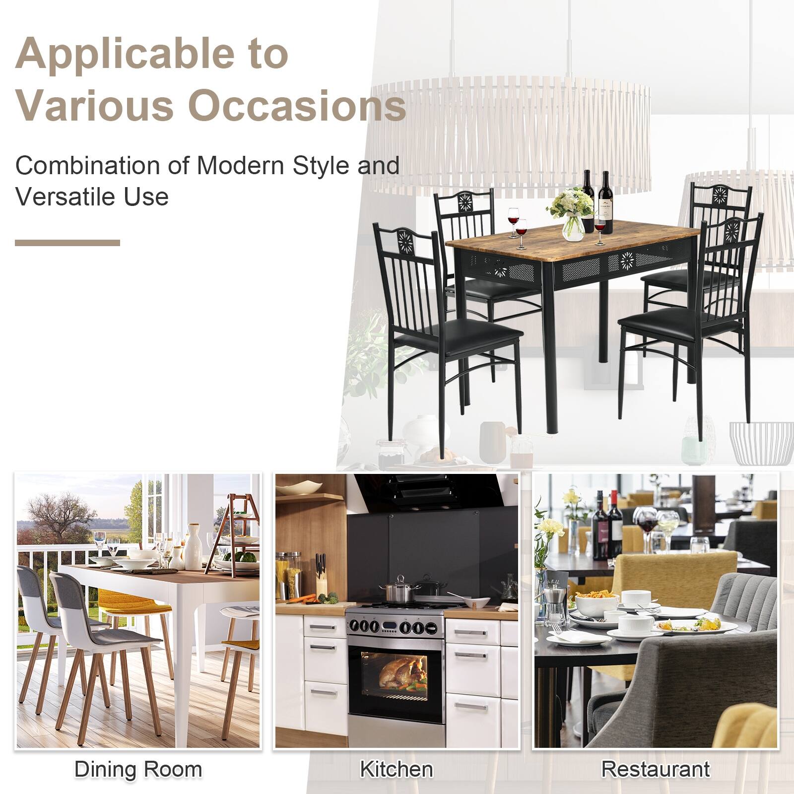 Applicable to Various Occasions
Combination of Modern Style and Versatile Use
Dining Room
Kitchen
Restaurant
