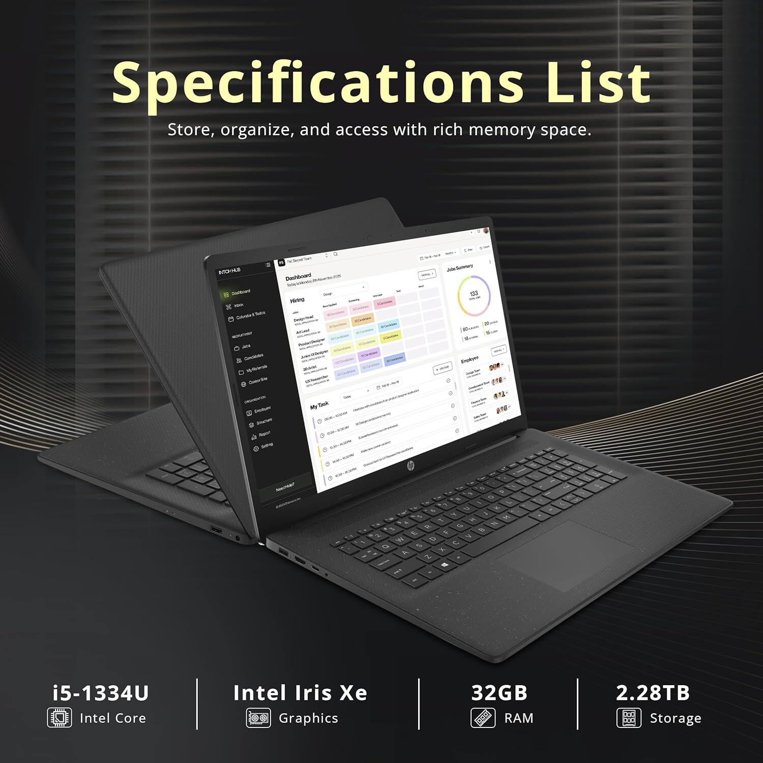 Specifications List
Store, organize, and access with rich memory space.
i5-1334U Intel Core
Intel Iris Xe Graphics
32GB RAM
2.28TB Storage
