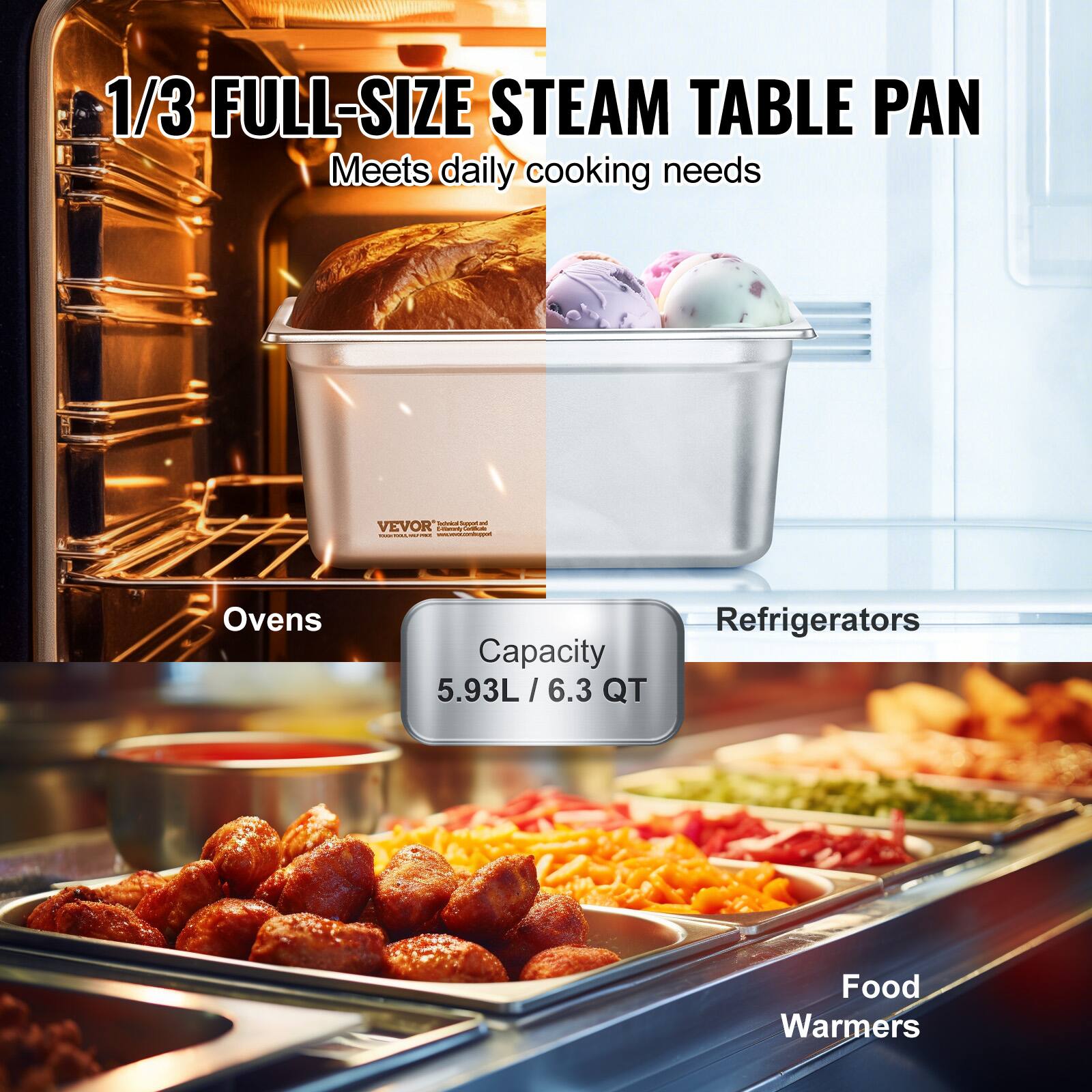 1/3 FULL-SIZE STEAM TABLE PAN  
Meets daily cooking needs  

Ovens  
Capacity 5.93L / 6.3 QT  

Refrigerators  

Food Warmers