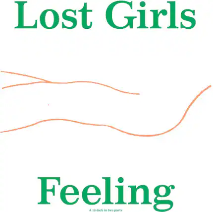 Lost Girls
Feeling
A 12-inch in two parts