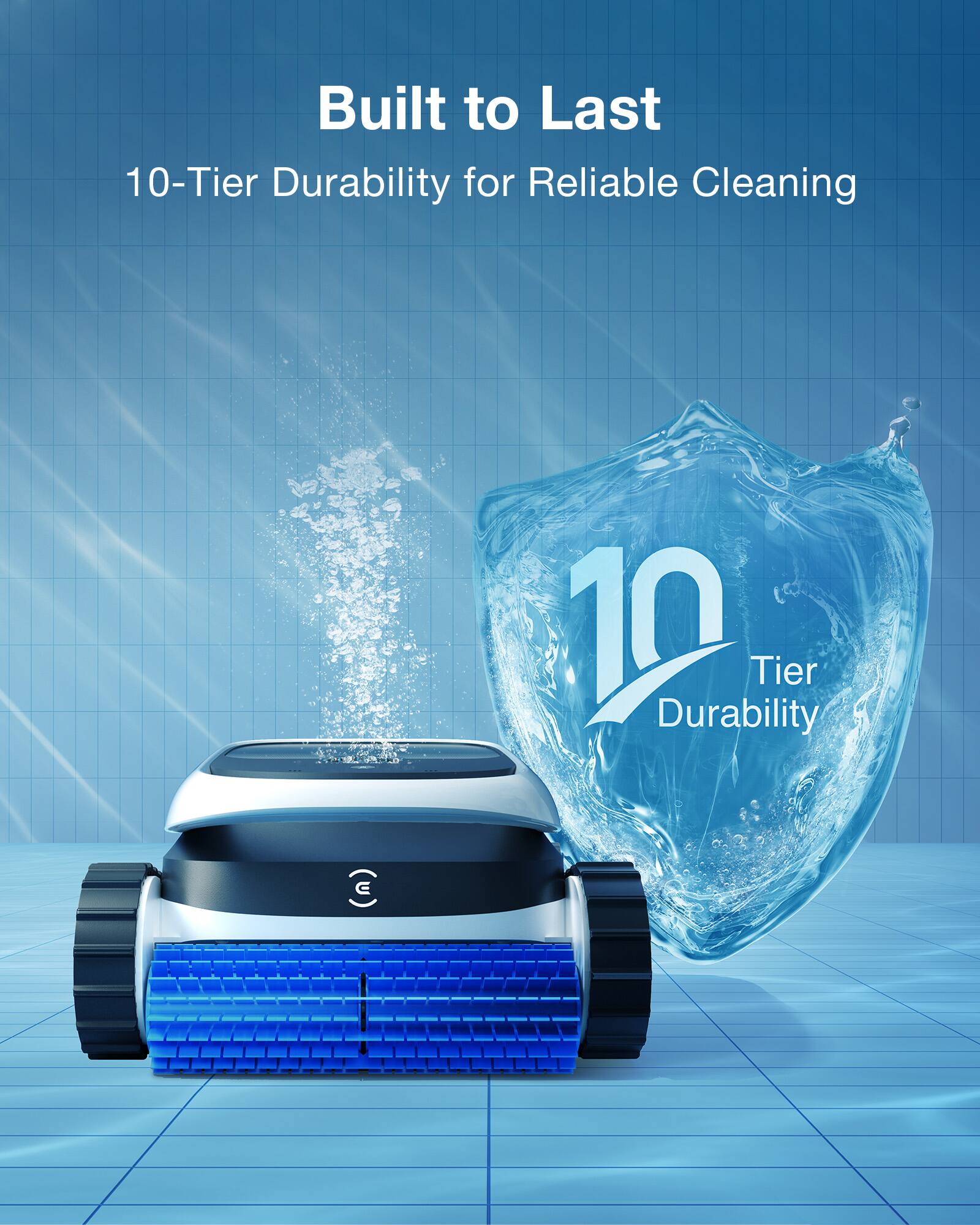 Built to Last  
10-Tier Durability for Reliable Cleaning  
10 Tier Durability