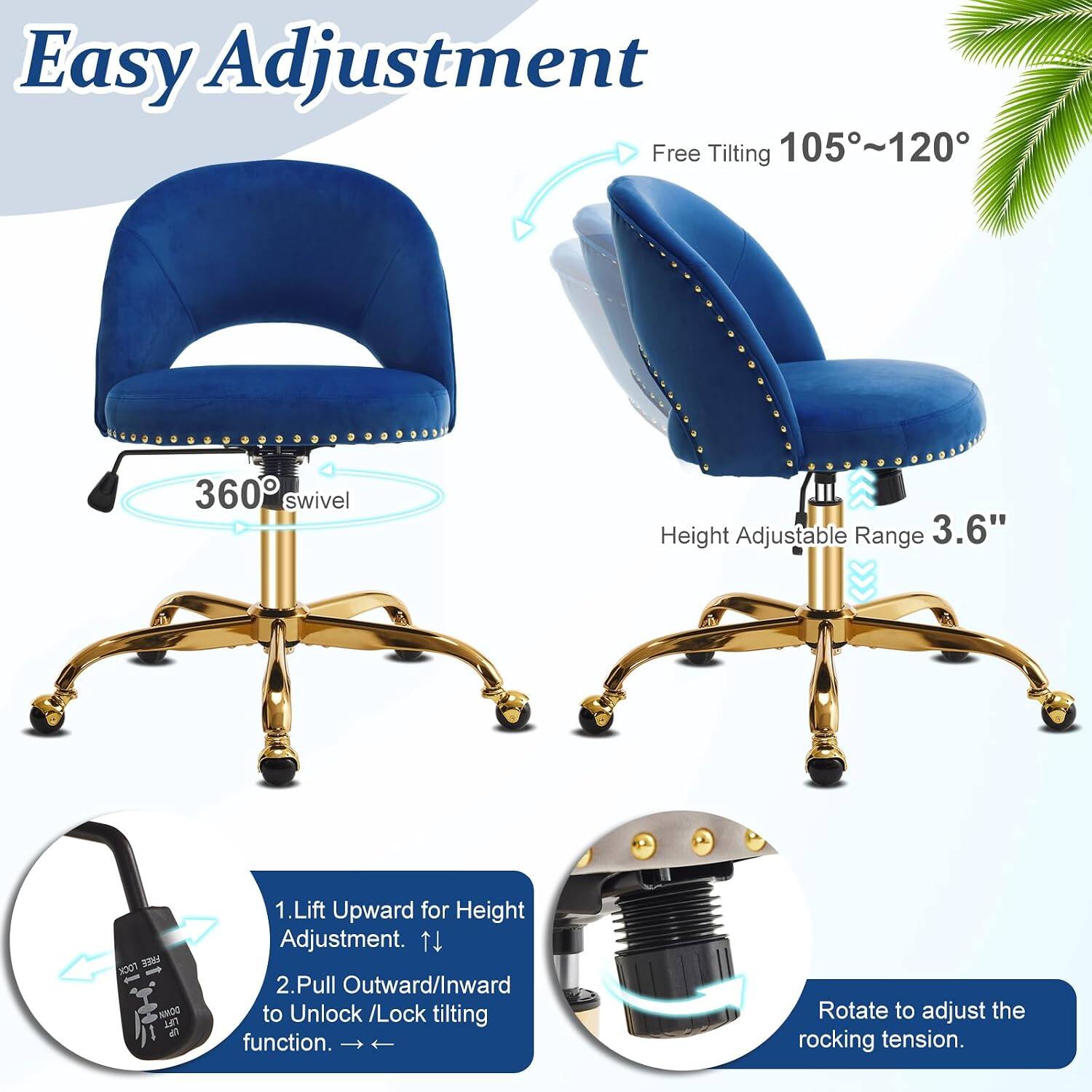 Easy Adjustment

Free Tilting 105°~120°
360° swivel
Height Adjustable Range 3.6"

1. Lift Upward for Height Adjustment.
2. Pull Outward/Inward to Unlock /Lock tilting function.
Rotate to adjust the rocking tension.