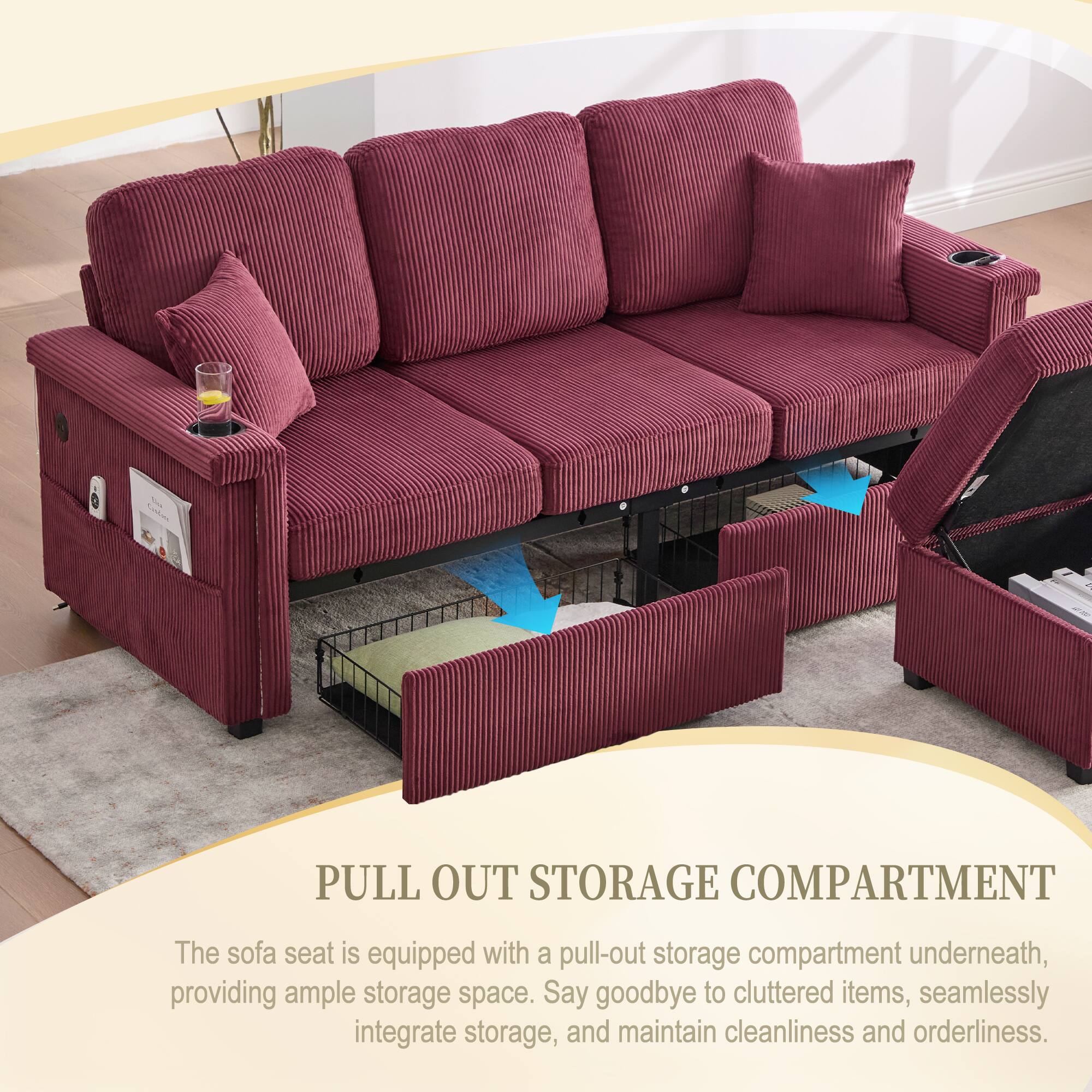 PULL OUT STORAGE COMPARTMENT

The sofa seat is equipped with a pull-out storage compartment underneath, providing ample storage space. Say goodbye to cluttered items, seamlessly integrate storage, and maintain cleanliness and orderliness.