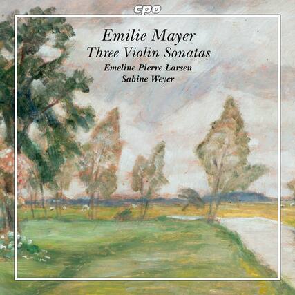 Emilie Mayer
Three Violin Sonatas
Emeline Pierre Larsen
Sabine Weyer
CPO