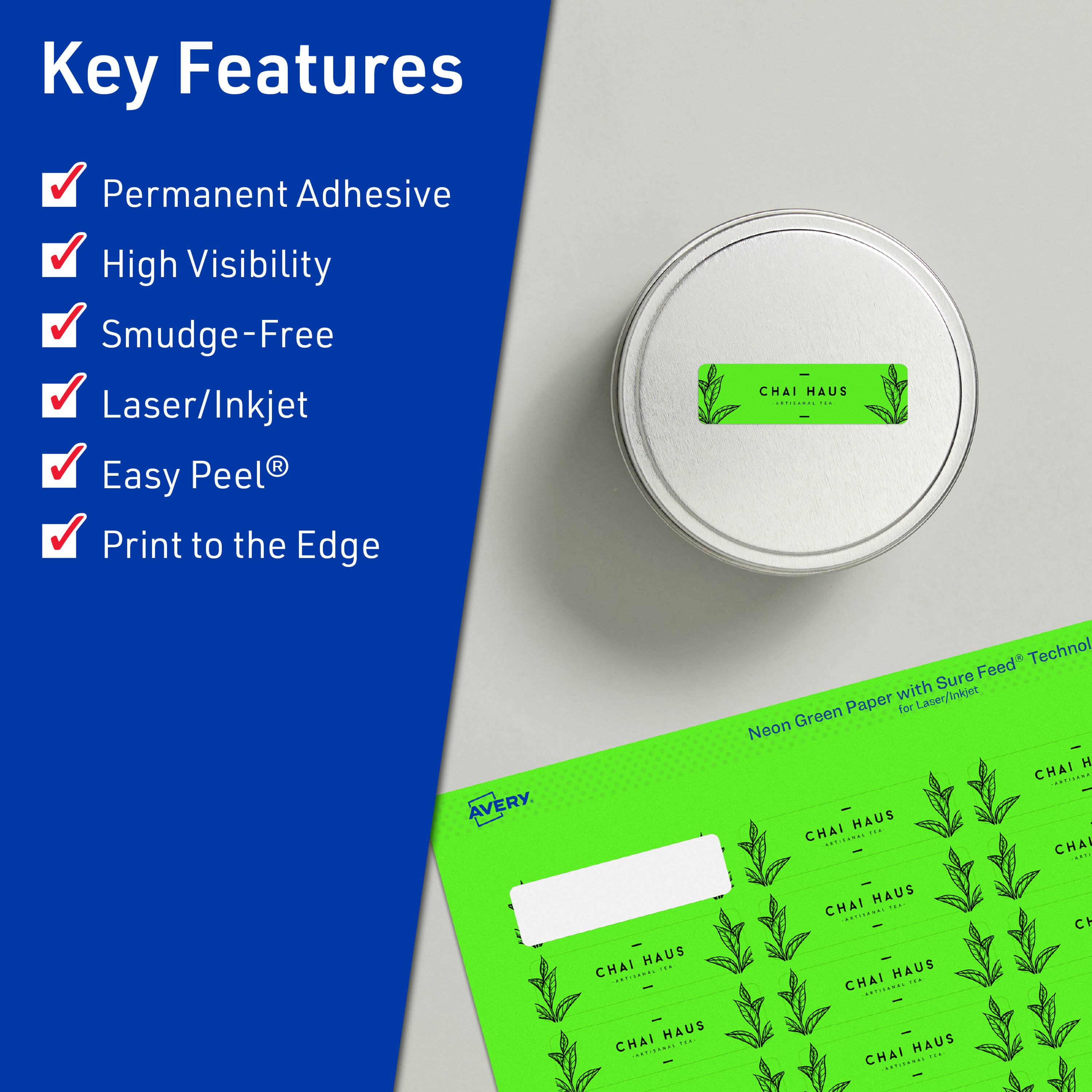 Key Features  
- Permanent Adhesive  
- High Visibility  
- Smudge-Free  
- Laser/Inkjet  
- Easy Peel®  
- Print to the Edge  

CHAI HAUS  
Neon Green Paper with Sure Feed® Technology for Laser/Inkjet  

AVERY