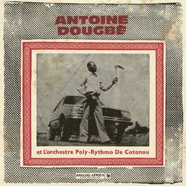 Antoine Dougbe et L'Orchestre Poly-Rythmo De Cotonou - Antoine Dougbe et L'Orchestre Poly-Rythmo De - VINYL LP