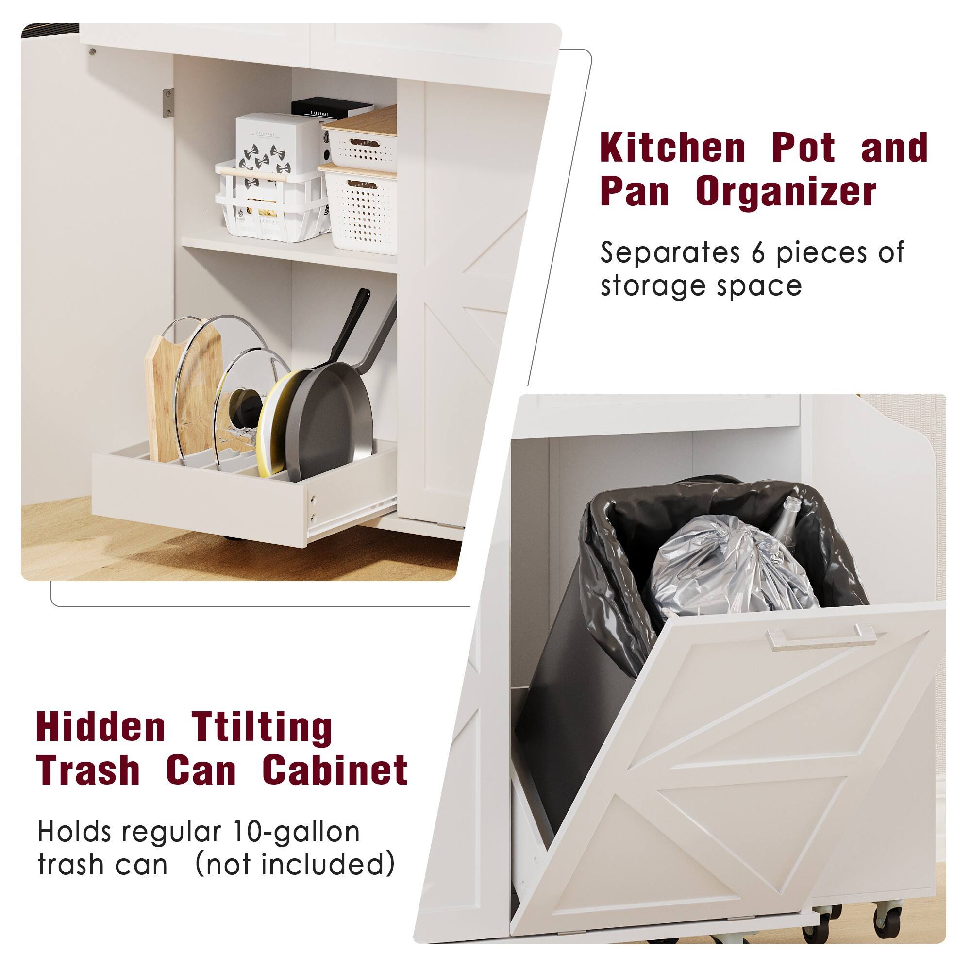 Kitchen Pot and Pan Organizer  
Separates 6 pieces of storage space  

Hidden Ttilting Trash Can Cabinet  
Holds regular 10-gallon trash can (not included)