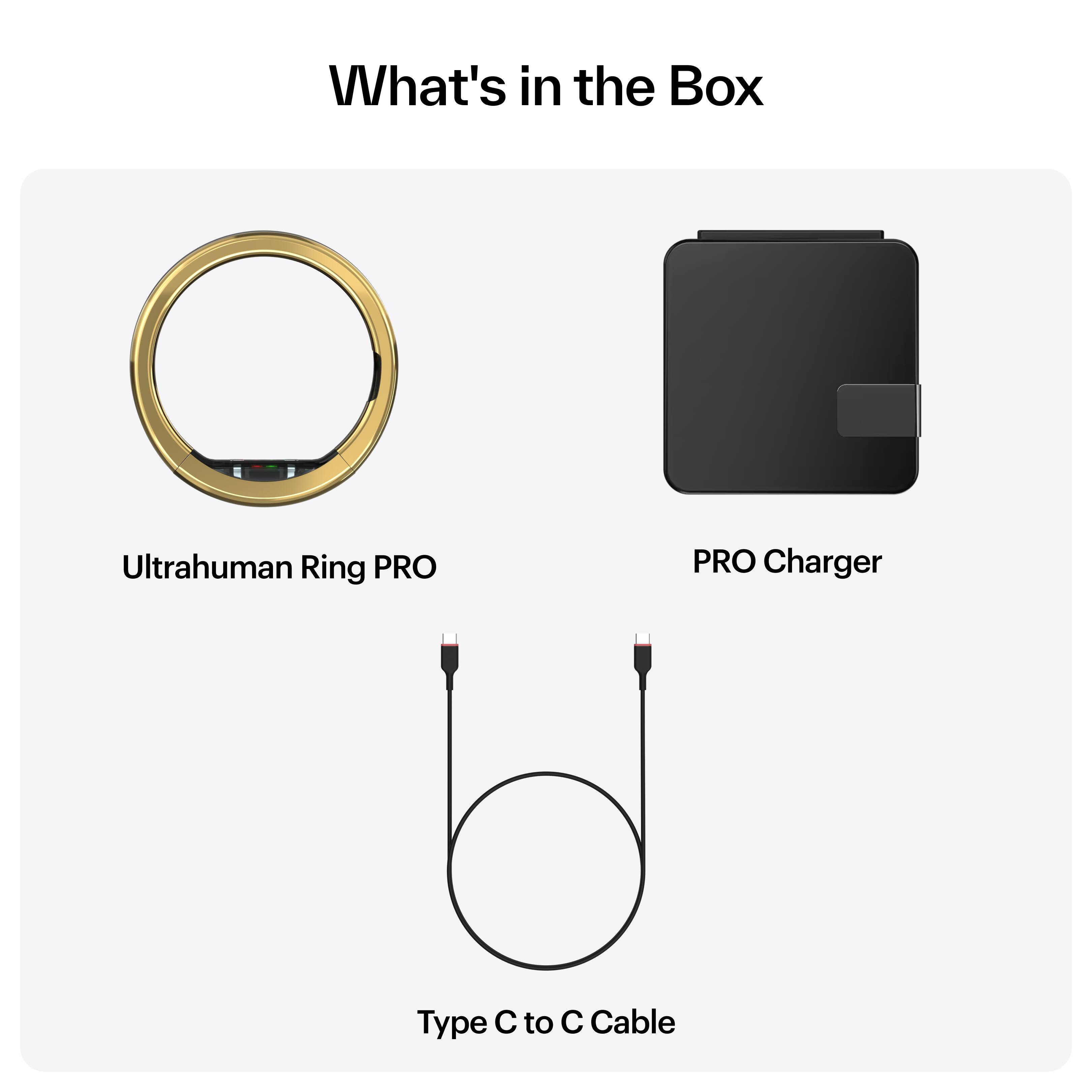 What's in the Box

- Ultrahuman Ring PRO
- PRO Charger
- Type C to C Cable