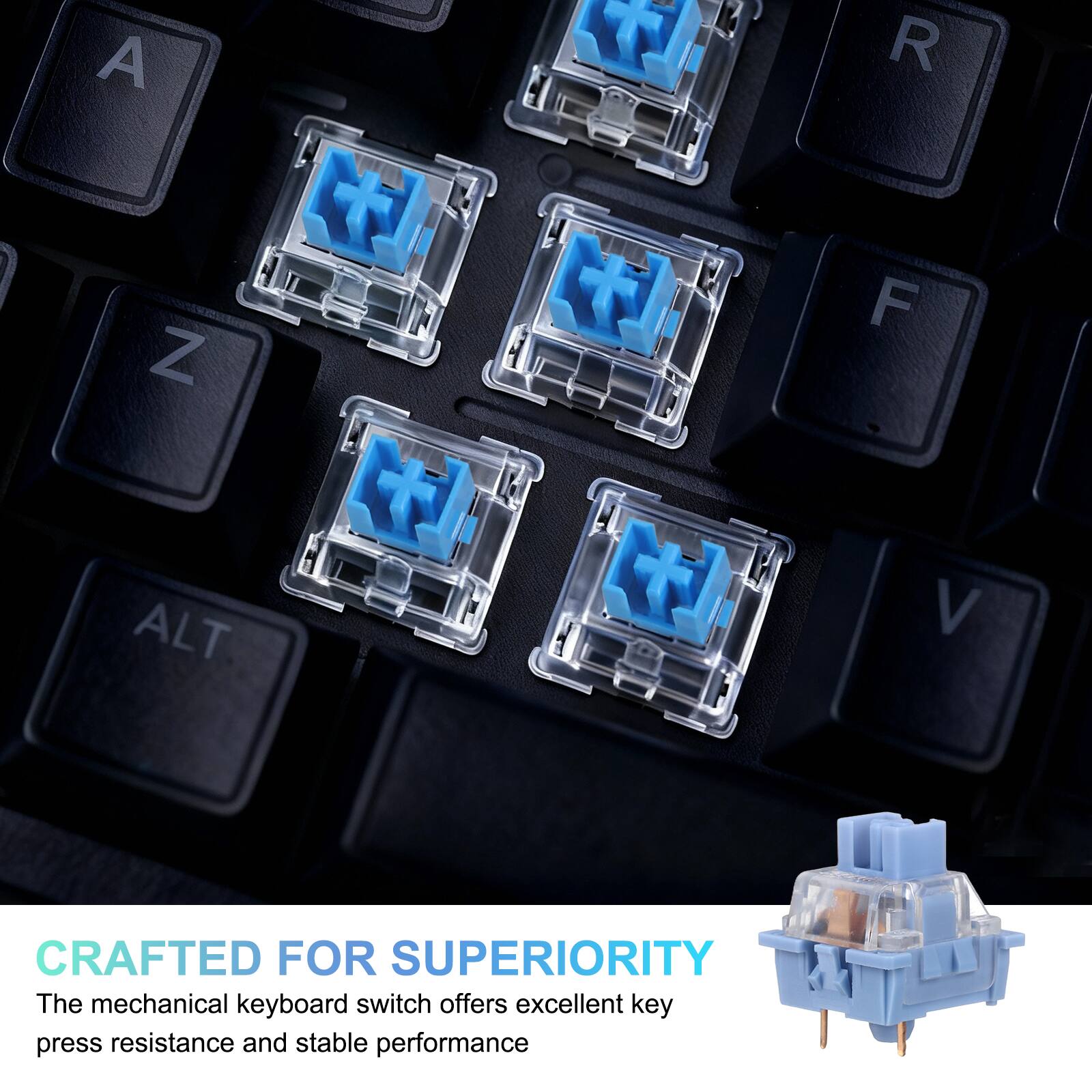 CRAFTED FOR SUPERIORITY

The mechanical keyboard switch offers excellent key press resistance and stable performance