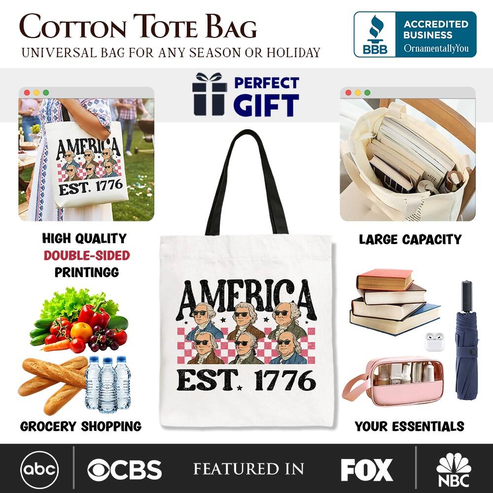COTTON TOTE BAG  
UNIVERSAL BAG FOR ANY SEASON OR HOLIDAY  

ACCREDITED BUSINESS  
BBB  
OrnamentallyYou  

PERFECT GIFT  
AMERICA EST. 1776  

HIGH QUALITY  
DOUBLE-SIDED PRINTING  

LARGE CAPACITY  

GROCERY SHOPPING  
YOUR ESSENTIALS  

FEATURED IN  
abc  
CBS  
FOX  
NBC