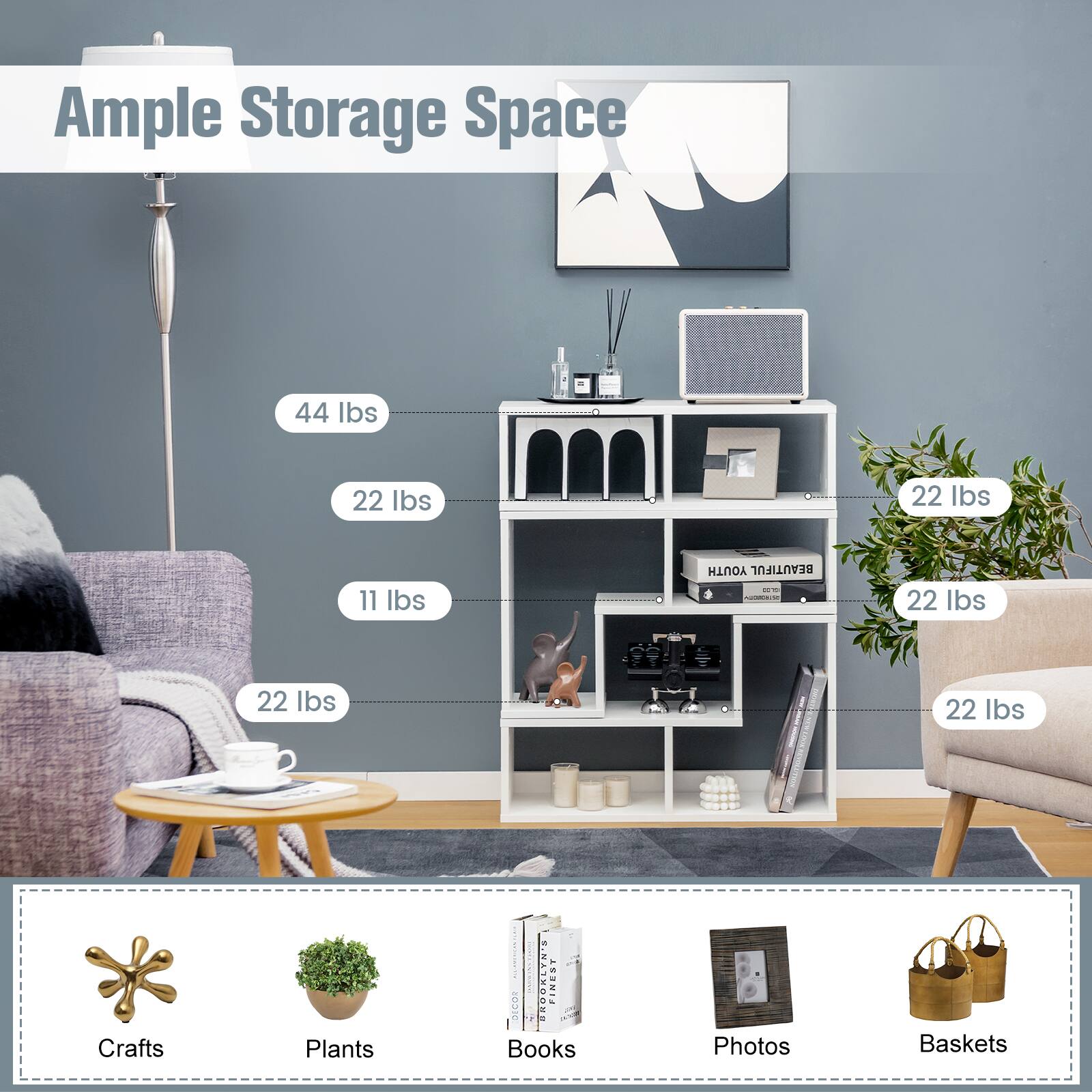 Ample Storage Space
44 lbs
22 lbs
22 lbs
11 lbs
YOUTH BEAUTIFUL - 22 lbs
22 lbs
22 lbs
Crafts
Plants
Books
Photos
Baskets