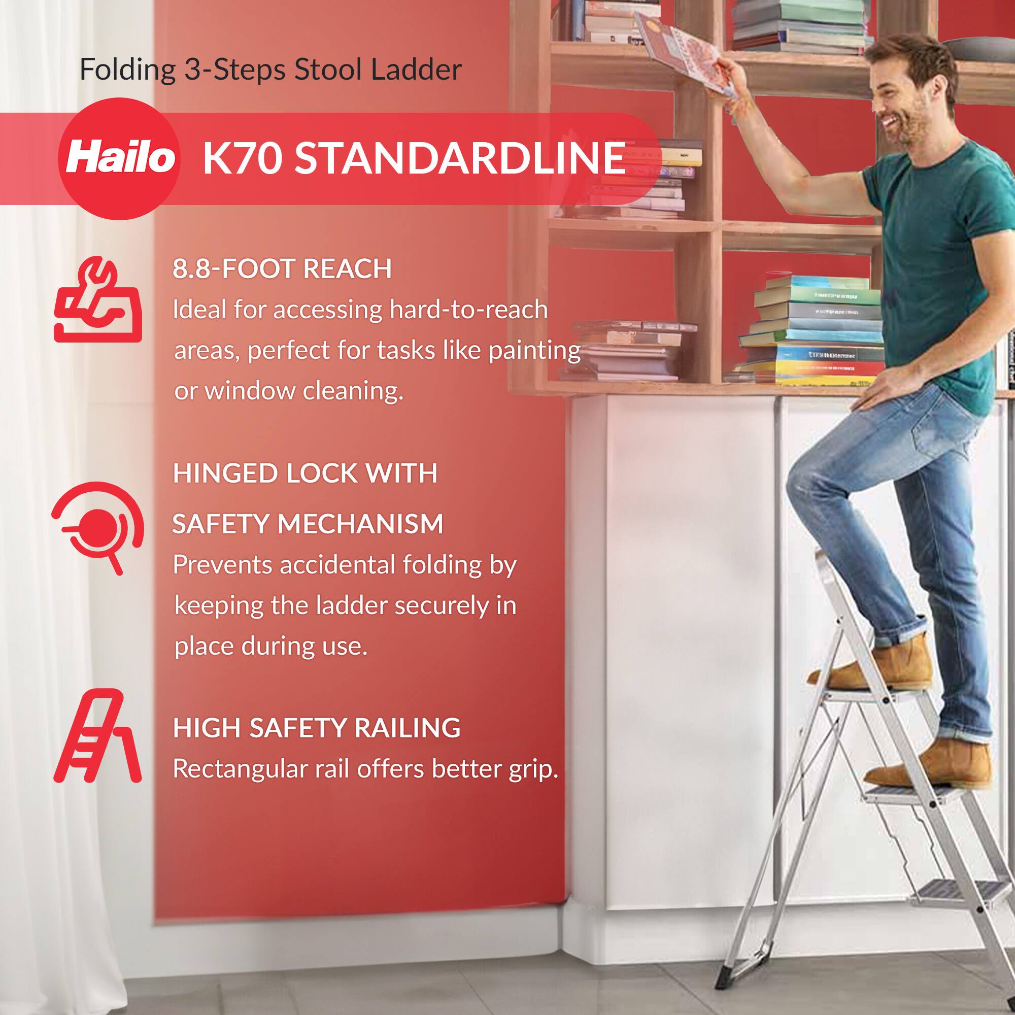 Folding 3-Steps Stool Ladder

Hailo K70 STANDARDLINE

8.8-FOOT REACH  
Ideal for accessing hard-to-reach areas, perfect for tasks like painting or window cleaning.

HINGED LOCK WITH SAFETY MECHANISM  
Prevents accidental folding by keeping the ladder securely in place during use.

HIGH SAFETY RAILING  
Rectangular rail offers better grip.