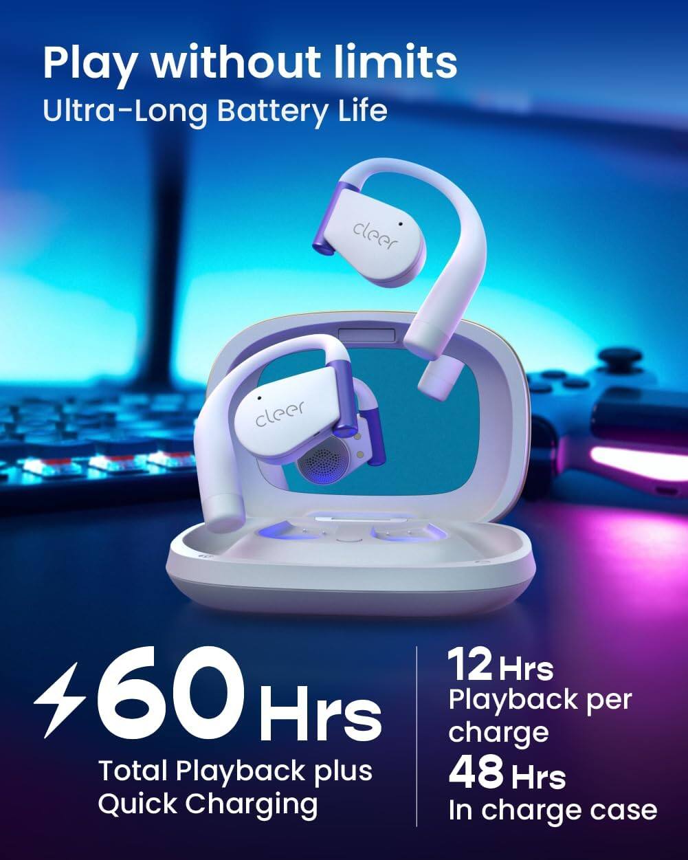 Play without limits  
Ultra-Long Battery Life  

60 Hrs  
Total Playback plus Quick Charging  

12 Hrs  
Playback per charge  

48 Hrs  
In charge case