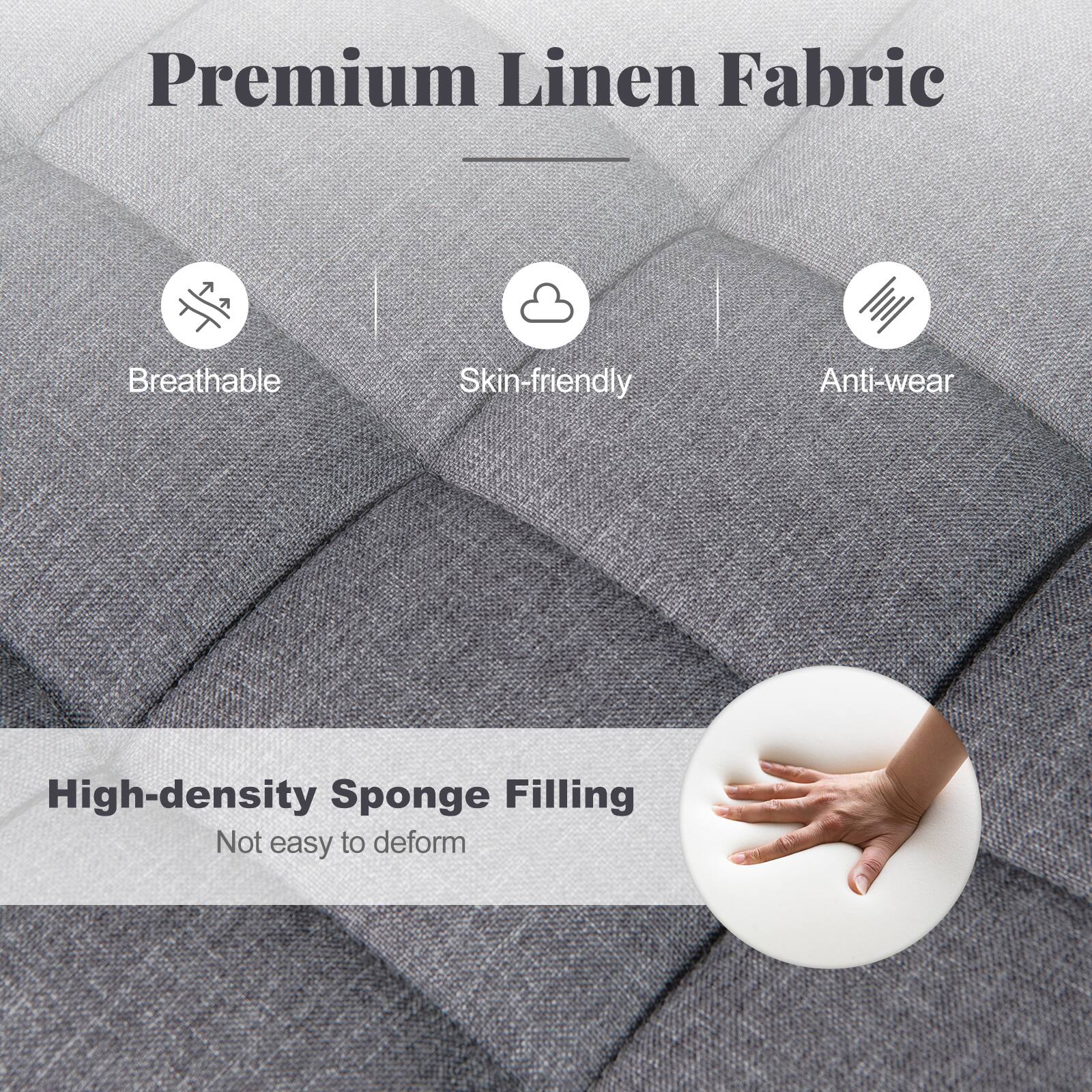 Premium Linen Fabric

- Breathable
- Skin-friendly
- Anti-wear

High-density Sponge Filling

- Not easy to deform