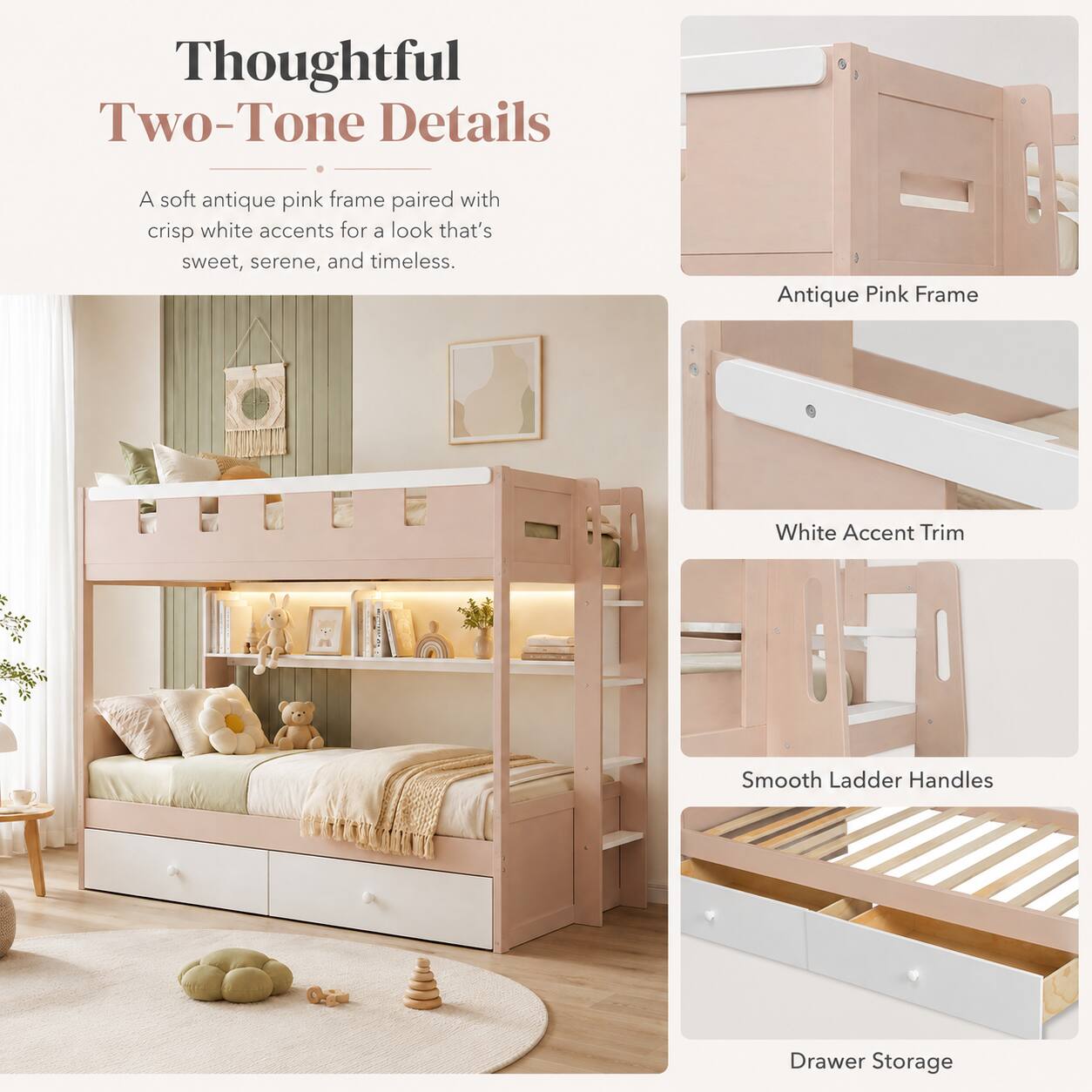 Thoughtful Two-Tone Details

A soft antique pink frame paired with crisp white accents for a look that's sweet, serene, and timeless.

- Antique Pink Frame
- White Accent Trim
- Smooth Ladder Handles
- Drawer Storage