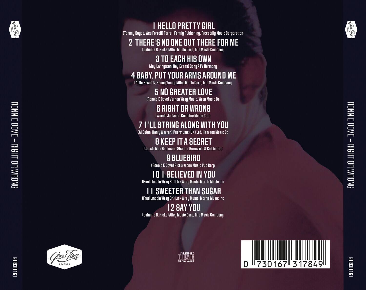 1. I Hello Pretty Girl  
   (Tommy Boyce, Wes Farrell) Farrell Family Publishing, Piccadilly Music Corporation

2. There's No One Out There for Me  
   (Johnnie B. Hicks) Alley Music Corp, Trio Music Company

3. To Each His Own  
   (Jay Livingston, Ray Evans) Sony ATV Harmony

4. Baby, Put Your Arms Around Me  
   (Artie Resnick, Kenny Young) Alley Music Corp, Trio Music Company

5. No Greater Love  
   (Ronald E. Dovel, Vernon Wray) Wren Music Co

6. Right or Wrong  
   (Wanda Jackson) Combine Music Corp

7. I'll String Along with You  
   (Al Dubin, Harry Warren) Peer Music (UK) Ltd., Henrees Music Co

8. Keep It a Secret  
   (Jessie Mae Robinson) Shapiro Bernstein & Co Limited

9. Bluebird  
   (Ronald E. Dovel) Picturetone Music Pub Corp

10. I Believed in You  
    (Fred Lincoln Wray Sr.) Link Wray Music, Morris Music Inc

11. Sweeter Than Sugar  
    (Fred Lincoln Wray Sr.) Link Wray